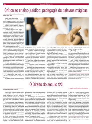 20 Estado de Direito n. 26 
Crítica ao ensino jurídico: pedagogia de palavras mágicas 
Ivan de Oliveira Silva* 
Palavras Iniciais: nossa proposta 
Em um momento em que muito se discute as práticas pedagógicas dos cursos de Direito, o presente artigo tem a finalidade de abordar a influência deletéria da razão instrumental ao ensino jurídico. 
A partir da exposição da ideia de razão instrumental, demonstraremos os inconvenientes de pensar o Direito em seus termos. 
1. As Palavras Mágicas no Ensino Jurídico 
Um dos sérios problemas causados pela razão instrumental é o treino do educando a tão-somente contemplar os conteúdos a ele apresentados. Contemplação sem reflexão transforma o processo ensino- aprendizagem em uma mera repetição de fórmulas. 
A repetição de fórmulas, quase que mágicas, num incansável “recorte e cole”, não permite autonomia ao educando. Ensinar um aluno de Direito a repetir, quase que em transe, expressões como dignidade da pessoa humana, cidadania, pleno emprego, democracia, devido processo legal (entre outras), sem qualquer reflexão séria, é uma prática pedagógica temerária. 
Fórmulas jurídicas comoventes, repetidas a exaustão (sem qualquer articulação crítica), correm o risco de se aproximarem de palavras mágicas, sendo que se repetidas junto com outras frases de efeito são capazes de até mesmo causar salivação aos ouvintes, mas que não passarão de um discurso vazio e roto. 
Palavras mágicas são fórmulas que negam a realidade e, na maioria das vezes, simplificando o dilema da existência, quase que num jogo do contente protagonizado por Poliana no clássico romance de Eleanor Porter. 
Um ensino jurídico sério deve assumir a obrigação de formar profissionais críticas da realidade e dos sistemas opressores que imperam nas sociedades contemporâneas. Profissionais que tenham consciência de que não são meras palavras mágicas que transformarão a realidade ácida de milhões de pessoas que clamam por respostas aos dilemas que desmantelam seus sonhos e suas perspectivas existenciais. 
1.1. Razão Objetiva e Razão Subjetiva: a escolha entre o caminho da crítica e o da conformação à mesmice 
No campo da Teoria do Conhecimento, segundo Max Horkheimer, podemos classificar a razão da seguinte maneira: razão objetiva e razão subjetiva. 
A razão objetiva cuida de verdades universais, e assim o faz, a partir do julgamento de ações. Nela, o sujeito procura construir-se como um ser racional, sendo a sua atitude ativa e reflexiva. 
Por outro lado, a razão subjetiva concebe pessoas conformadas com a realidade posta, destituídas de qualquer pretensão crítica genuína. 
O estágio último da razão subjetiva é denominado razão instrumental, objeto de nossa análise no item abaixo. 
1.2. O Problema da Razão Instrumental no Pensamento Jurídico 
Na medida em que a razão instrumental insere o discente na produção massificada criam-se mecanismos capazes de formular um modo de pensar unificado que, por sua vez, repele tudo o que é novo. 
No atual modelo de ensino jurídico, não se avalia adequadamente, mas se pune; não se preza o raciocínio, mas a repetição; não se incentiva a autonomia, mas a reprodução acrítica, conforme expõe com maestria Rizzatto Nunes em sua Introdução do Estudo do Direito. Salvo louváveis exceções, temos a impressão de que a Escola de Direito adotou a razão instrumental em seu cotidiano, advindo dessa opção pedagógica um conjunto de dificuldades no conhecimento e apreensão de conteúdos. 
Para o estudante e professor de Direito desatentos, a razão instrumental é extremante sedutora, uma vez que ela os direciona para o politicamente correto. Ela não causa confronto, pois admite a repetição, compulsiva, da mesmice (vide Theodor Adorno  Max Horkheimer). 
1.3. A Amputação do Diálogo na Pedagogia da Razão Instrumental 
Sob o império da razão instrumental, as aulas transformam-se em intermináveis palestras. Nelas o aluno de Direito é incentivado, direta ou indiretamente, a ficar mortamente passivo ao longo de cansativas exposições. 
No modelo de aula conduzido pela razão instrumental toda pergunta ou dúvida do aluno é objeto de desconfiança. Não se valoriza a pergunta, mas a resposta. Muitos alunos foram vítimas de modelos pedagógicos em que lousas imensas eram preenchidas e, depois, rapidamente apagadas. O melhor aluno era aquele que copiava mais rápido. 
CONCLUSÃO 
A escola de Direito, quando segue o percurso da razão instrumental, não permite o enfrentamento da realidade por parte de seus egressos. Almejamos uma Escola de Direito formadora de pessoas capacitadas para o diálogo, inconformadas com os modelos sociais de opressão e de ultraje da vida humana. 
Chegou o momento de considerarmos que a escola de Direto do futuro deve se aproximar da vida e transforma-se em um lugar apresentação de dúvidas, de enfrentamento de questões profundas e de perseguição de sonhos. 
Abaixo o ensino de Direito meramente contemplativo e acrítico! Mais realidade e menos mito no ensino de Direito. Abaixo a razão instrumental na pedagogia do ensino do Direito. 
* Doutorando e Mestre em Direito. Mestre em Ciências da Religião. Professor Universitário. Advogado. Filósofo e Teólogo. Autor dos livros Curso de Direito do Seguro pela Editora Saraiva e Filosofia do Direito pela Editora Atlas. 
AF RODRIGUES 
O Direito do século XXI 
Sérgio Ricardo Fernandes de Aquino* 
O Direito denota, no momento presente, algumas características diferenciadas do tempo no qual recebeu seu status de Ciência. Aos poucos, percebem-se mudanças consideradas necessárias para que haja a correspondência entre o saber-fazer e o saber-pensar desse (novo) tempo no qual se desvela diante das Pessoas. 
O Direito concebido por Kelsen torna-se insuficiente para compreender fenômenos nos quais exigem uma postura reflexiva mais aprofundada, seja por parte da Doutrina Jurídica ou pela Práxis Forense. Sem a tensão entre esses dois pólos opostos (mas, paradoxalmente, complementares) não se vislumbra um cenário de integração e tampouco de compreensão sobre o Ser humano e as manifestações nas quais aparecem diante de sua existência e inter-relações. 
O Positivismo Normativo, ao lembrar das lições do Professor Dr. Lênio Streck, é um exemplo que precisa ser revisto. Esse citado instituto não apresenta problemas com relação à aplicação da lei e suas especificações, se essa resultar das manifestações sociais. A legalidade estrita, quando visualizada pelos diálogos democráticos, preserva condições para o desenvolvimento humano. 
A dificuldade proposta pelo Positivismo Normativo está na (exagerada) discricionariedade posta nas mãos dos Magistrados que – quando desacompanhada de argumentos, no mínimo, interdisciplinares entre os ramos do conhecimento – geram conseqüências negativas para a promoção da Ordem e Paz na Sociedade. 
O cenário anteriormente exposto evidencia duas posturas habitualmente reveladas pela prática dos atos jurisdicionais: a) o caráter solipsista da discricionariedade, ou seja, o Magistrado se torna o único produtor de sentidos para a lei, transformando-se no soberano exclusivo da produção e aplicação da lei e; b) a partir de um território aberto e sem controles promovidos pela práxis judicial solipsista, autoriza-se, indiscriminadamente, o uso do achismo jurídico. 
Essa expressão anteriormente utilizada denota a ausência na elaboração de argumentos consolidados para demonstrar sua convicção num determinado procedimento judicial. Os fundamentos de uma de uma sentença, por exemplo, precisam de critérios que não sejam apenas a lei geral e abstrata ou a consciência do magistrado. Esse esforço que reúne a dimensão prática e teórica não pode ficar sob o solo das crenças pessoais do Magistrado. 
A partir desses argumentos, percebe-se que a Utopia, aos poucos, se torna uma força transformadora e, nesse momento, torna-se necessário revisar as lições de Osvaldo Ferreira de Melo, na qual o Direito modifica-se pela condição dialogal entre as pessoas e modifica aquele caráter cristalizado e apático exposto pelo Positivismo Normativo. A categoria Utopia, diferentemente de sua significação proposta pela linguagem comum, se revela, sob o ângulo da Filosofia, como a realidade possível e presente no cotidiano dos seres humanos. 
A Utopia do Direito no Século XXI se manifesta pelo compromisso com a Ética, o Razoável, a Justiça e os valores socialmente úteis. Retoma-se a postura reflexiva diante dos fenômenos complexos. Não se admite que as respostas simplistas produzidas pelo pensamento silogístico do Século XX tragam respostas satisfatórias, fundamentadas, para uma era de transições (políticas, jurídicas, econômicas, axiológicas, entre outras) e incertezas, tal como é o nosso momento presente. 
A crença na função transformadora da Utopia resgata ao Direito sua capacidade de trazer significados nos quais promove-se a proteção para cada Ser humano. Numa expressão: A condição de finitude e imperfeição das pessoas evidenciam a necessária solicitude entre cada membro de uma Sociedade, inclusive global. Nesse momento, a produção e aplicação do Direito, a partir do Positivismo Normativo, não podem se alicerçar sob a elipse do ego na qual gera o achismo jurídico, mas na sua compreensão como possibilidade real de orientação e manutenção da paz. 
* Doutorando e Mestre em Ciência Jurídica pela UNIVALI. Professor do Instituto de Ensino Superior da Grande Florianópolis – IES. 
A função transformadora das utopias  