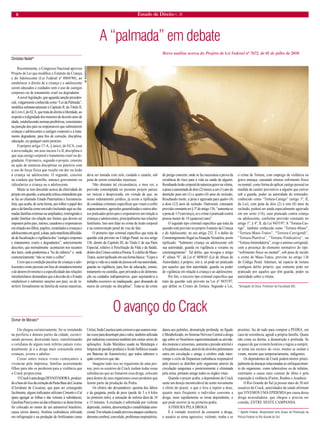 8 Estado de Direito n. 26 
A “palmada” em debate 
Christian Nedel* 
Recentemente, o Congresso Nacional aprovou Projeto de Lei que modifica o Estatuto da Criança e do Adolescente (Lei Federal nº 8069/90), ao estabelecer o direito de a criança e o adolescente serem educados e cuidados sem o uso de castigos corporais ou de tratamento cruel ou degradante. 
A novel legislação, que aguarda sanção presidencial, vulgarmente conhecida como “Lei da Palmada”, modifica substancialmente o Capítulo II, do Título II, do Livro I, do ECA, que trata do direito à liberdade, ao respeito e à dignidade dos menores de dezoito anos de idade, estabelecendo normas proibitivas, consistentes na punição dos pais ou responsáveis que submeterem crianças e adolescentes a castigos corporais e a tratamento degradante, para fins de correção, disciplina, educação, ou qualquer outro pretexto. 
O próprio artigo 17-A, § único, do ECA, com a nova redação, em seus incisos I e II, disciplina o que seja castigo corporal e tratamento cruel ou degradante. O primeiro, segundo o projeto, consiste na ação de natureza disciplinar ou punitiva com o uso de força física que resulte em dor ou lesão à criança ou adolescente. O segundo, consiste na conduta que humilhe, ameace gravemente ou ridicularize a criança ou o adolescente. 
Muito se tem discutido acerca da efetividade do projeto em questão, a uma pela crítica contundente que se faz ao chamado Estado Paternalista e Assistencialista, que acaba, de certa forma, por tolher o papel dos pais e da família como um todo (incluindo aqui as chamadas famílias extensas ou ampliadas), restringindo o poder familiar em relação aos limites que devem ser impostos pelos pais, tutores, curadores e responsáveis em relação aos filhos, pupilos, curatelados e crianças e adolescentes em geral; a duas, pela manifesta dificuldade de fiscalização e vigilância dos “castigos corporais e tratamentos cruéis e degradantes”, anteriormente descritos, que normalmente acontecem nos recantos dos lares, onde predomina a “lei do silêncio” e onde costumeiramente “não se mete a colher”. 
Creio que a condição peculiar de crianças e adolescentes como pessoas em fase de amadurecimento e de desenvolvimento e a especificidade das relações intrafamiliares demandam que a decisão de o Estado estabelecer e submeter sanções aos pais, ou de interferir formalmente na família de outras maneiras, deva ser tomada com zelo, cuidado e cautela, sob pena de serem cometidas injustiças. 
Não obstante tal circunstância, a meu ver, a previsão contemplada no presente projeto parece ser inócua e despicienda, em virtude de que, no nosso ordenamento jurídico, já existe a tipificação de condutas criminais específicas que visam a coibir espancamentos, agressões generalizadas e outros abusos praticados pelos pais e responsáveis em relação a crianças e adolescentes, principalmente nas relações familiares. Isto sem falar no crime de lesão corporal e na contravenção penal de vias de fato. 
O primeiro tipo criminal específico que trata da questão está previsto no Código Penal, no seu artigo 136, dentro do Capítulo III, do Título I, de sua Parte Especial, relativo à Periclitação da Vida e da Saúde, dentro dos Crimes contra a Pessoa. É o delito de Maus- Tratos, assim tipificado em sua forma básica: “Expor a perigo a vida ou a saúde de pessoa sob sua autoridade, guarda ou vigilância, para fins de educação, ensino, tratamento ou custódia, quer privando-a de alimentação ou cuidados indispensáveis, quer sujeitando-a a trabalho excessivo ou inadequado, quer abusando de meios de correção ou disciplina”. Trata-se de crime de perigo concreto, onde se faz necessária a prova da existência de risco para a vida ou saúde de alguém. Resultando lesão corporal de natureza grave na vítima, a pena é aumentada de dois (2) meses a um (1) ano de detenção para um (1) a quatro (4) anos de reclusão, Resultando morte, a pena é agravada para quatro (4) a doze (12) anos de reclusão. Outrossim, consoante previsão constante no § 3º do artigo 136, “aumenta-se a pena de 1/3 (um terço), se o crime é praticado contra pessoa menor de 14 (quatorze) anos”. 
O segundo tipo criminal específico que trata da questão está previsto no próprio Estatuto da Criança e do Adolescente, no seu artigo 232. É o delito de Constrangimento Ilegal ou Situação Vexatória, assim tipificado: “Submeter criança ou adolescente sob sua autoridade, guarda ou vigilância a vexame ou constrangimento”. Tal delito, que revogou o artigo 4º, alínea “b”, da Lei nº 4898/65 (Lei de Abuso de Autoridade), é próprio, isto é, só pode ser praticado por aqueles que têm autoridade, guarda ou poder de vigilância em relação à criança e ao adolescente. 
Por fim, o terceiro tipo criminal específico que trata da questão está previsto na Lei nº 9455/97, que define os Crimes de Tortura. Segundo a Lei, o crime de Tortura, com emprego de violência ou grave ameaça, causando intenso sofrimento físico ou mental, como forma de aplicar castigo pessoal ou medida de caráter preventivo a alguém que estiver sob a guarda, poder ou autoridade do torturador, conhecido como “Tortura-Castigo” (artigo 1º, II, da Lei), com pena de dois (2) a oito (8) anos de reclusão, poderá ser ainda especialmente agravado em um sexto (1/6), caso praticado contra criança ou adolescente, conforme previsão constante no artigo 1º, § 4º, II, da Lei 9455/97. A “Tortura-Castigo”, também conhecida como “Tortura-Abuso”, “Tortura-Maus-Tratos”, “Tortura-Corrigendi”, “Tortura-Punitiva”, “Tortura-Vindicativa”, ou “Tortura-Intimidatória”, exige o animus corrigendi, com a presença do elemento normativo do tipo: “sofrimento físico ou mental”, sob pena de incidir o crime de Maus-Tratos, previsto no artigo 136 do Código Penal. Ademais, tal espécie de tortura configura delito próprio, que somente pode ser praticado por aqueles que têm guarda, poder ou autoridade sobre a vítima. 
*Delegado do Deca. Professor da Faculdade IDC. 
Breve análise acerca do Projeto de Lei Federal nº 7672, de 01 de julho de 2010 
AF RODRIGUES 
O avanço do Crack 
Osmar de Moraes* 
Ele chegou sorrateiramente, foi se instalando na periferia e demais partes da cidade, escravizando pessoas, destruindo lares; transformando o cotidiano de alguns num inferno jamais visto; atualmente já é a droga mais consumida entre crianças, jovens e adultos. 
Cenas antes nunca vistas começamos a vivenciar pela imprensa; famílias acorrentando filhos para não os perderem para a violência que o Crack proporciona. 
O Crack é uma droga DEVASTADORA, produzido a base do lixo da extração da Pasta Base da Cocaína (Cloridrato de Cocaína), que para ser conseguido facilmente, alguns traficantes utilizam Cimento e Cal (para agregar as folhas e dar volume à substância), Gasolina Pura (como sai das refinarias e se desta forma for colocado no motor de um automóvel brasileiro, causa sérios danos), Amônia (substância utilizada em refrigeração e na produção de fertilizantes como Uréia); Soda Caustica (anti corrosivo que usamos muitas vezes para desentupir pias e ralos, também utilizada por indústrias coureiras) também tem outras séries de aplicações; Ácido Muriático usado na Metalurgia e limpeza de paredes prediais) e Ácido Sulfúrico (usado em Baterias de Automóveis), que todos sabemos o quão corrosivos que são. 
Imagina tudo isso no organismo de uma pessoa; pois os usuários de Crack inalam todas essas substâncias que ao fumarem essa droga, colocam para dentro de seus organismos esses produtos que fazem parte da produção da Pedra. 
Os efeitos são devastadores: queima dos lábios e da garganta, perda de peso (perde de 3 a 6 kilos no primeiro mês); a sensação de euforia dura de 10 a 15 minutos. A excitação é substituída por violenta depressão, insônia, desorientação e instabilidade emocional. Em relação à saúde provoca ataques cardíacos, derrame cerebral, convulsão, problemas respiratórios, danos aos pulmões, desnutrição profunda; no fígado é Metabolizado, no Sistema Nervoso Central a droga age sobre os Neurônios superestimulando as atividades motoras e sensoriais, aumenta a pressão arterial e a freqüência cardíaca, através do alvéolos pulmonares entra em circulação e atinge o cérebro onde interrompe o ciclo da Dopamina (substância responsável pelo prazer) se distribui pelo organismo através da circulação sanguínea e posteriormente é eliminada pela urina, portanto atinge todos os órgãos vitais. 
Quando o prazer acaba, o dependente de Crack sente um desejo incontrolável de sentir novamente o efeito do prazer, o que o leva a repetir a dose, quanto mais freqüente o individuo consome a droga, mais rapidamente se torna dependente, o que pode ocorrer já na primeira pedra. 
A FISSURA PELA DROGA 
É à vontade irrestível de consumir a droga, o usuário se torna agressivo, violento, rouba e se prostitui; faz de tudo para comprar a PEDRA, em caso de resistência, agredi a própria família. Quase não come ou dorme, a desnutrição é profunda. Se esquece de que existem horários e regras a cumprir, se torna um escravo do vicio; muitos se isolam e viram, mesmo que temporariamente, indigentes. 
Os dependentes de Crack podem morrer principalmente de doenças relacionadas ao enfraquecimento do organismo, como tuberculose ou de infartos, entretanto a causa mais comum de óbito é pela exposição à violência (Furtos, Roubos e Assaltos). 
O Rio Grande do Sul já possui mais de 50 mil usuários de Crack, autoridades da saúde afirmam que VIVEMOS UMA EPIDEMIA por causa dessa droga avassaladora, que chegou e precisa ser contida, ENTRE NESTE CAMPANHA. 
* Agente Federal. Responsável pelo Grupo de Prevenção da Polícia Federal no Rio Grande do Sul.  