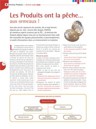 I Direction Produits : : : Grand angle I I I




          Les Produits ont la pêche…
          aux ormeaux !
          Avec plus de dix signatures de contrats, dix à vingt brevets
          déposés par an, trois services (Air, Syngas, CO/CO2),
          de nombreux experts reconnus par la TCL…, la direction des
          Produits déploie depuis trois ans un fonctionnement bien rodé.
          Elle rassemble des équipes pluriculturelles et pluricompétentes,
          en quête d’innovations dans un environnement en évolution.

                                                           fonctionnement des équipes Produits, la            • Repas face à la mer avant de partir à


          L
                  es équipes Produits sont composées
                  de compétences avérées dont la           cohésion qui y règne, le service rendu aux           marée basse sur le lieu de pêche.
                  finalité est de proposer la meilleure    clients et la pêche aux ormeaux qui                  Un bon repas pour regonfler le moral
          offre pour la réalisation d’un projet.           constitue l’un de mes hobbys ? Réponse               des troupes.
          Manager des équipes comme celles que             en quelques lignes…                                • Arrivée au plus près du point de départ
          rassemble la direction des Produits revient      Manuel de pêche                                      en mer.
          à valoriser ces talents. On croise des           La pêche à l’ormeau, mollusque marin                 Arrivée chez le client. L’équipe ne sait
          hommes et des femmes qui maîtrisent la           comestible rare et très prisé, présente bien         pas encore ce qui l’attend.
          technique, développent en permanence             des similitudes avec la réponse à un appel         • Ajustement des combinaisons.
16        des solutions, cherchent des progrès, des        d’offres et la négociation d’une affaire.            Sorti du barco et allumage des PC -
          évolutions avec pour thèmes ce qui se fera       Récit d’une journée de pêche à…                      Présentation de l’agenda.
          demain, comment cela se réalisera, quels         la signature d’un contrat :                        • Premier contact surprenant avec l’eau…
          développements pour nous, pour nos               • Départ au lever du jour avec ses                   Entre 12 et 18°C, selon les saisons.
          activités, nos produits… On tente de               compagnons d’équipée vers les plages de            Échange de cartes avec les clients :
          résoudre des problématiques, répondre              Bretagne.                                          l’ambiance est, comme la température
          aux défis, relever les challenges… En bref,         Préparation d’un déplacement chez le              de l’eau, directement perceptible.
          on cherche à trouver autre chose,                   client pour discussions techniques et           • Traversée de la passe pour atteindre l’île
          autrement. J’aime à penser que ce qui               commerciales.                                     éphémère (notre lieu de pêche : île qui
          motive une vie professionnelle est aussi         • Préparation du matériel de pêche                   se forme à marée basse et disparaît avec
          ce qui nous motive en tant que personne.           (crochets, couteaux, seaux, épuisettes…).          la mer montante) ; chacun son rythme.
          Ce qui nous anime, crée nos envies,                 Dernières vérifications des annexes               Début des discussions en groupes
          fait naître nos besoins… Des mots ? Pas             techniques, répétition des présentations,         séparés.
          tant que ça… Quel rapport entre le                  dernières modifications.



                                                          ORGANIGRAMME DIRECTION DES PRODUITS


                                                                     Directeur des Produits



                                                                                                          Assistante
                                           Responsable Veille
                                       Technologique et Marketing




                                                                          Directeur                                      Directeur
                          Directeur Cryo Air
                                                                      Syngas Generation                                Gas Processing
 