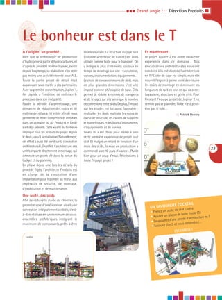 III     Grand angle : : : Direction Produits I




Le bonheur est dans le T
À l’origine, un procédé…                          montés sur site. La structure du pipe rack     Et maintenant…
Bien que la technologie de production             (colonne vertébrale de l’unité) est alors      Le projet Jupiter 2 est notre deuxième
d’hydrogène à partir d’hydrocarbures, et          utilisée comme boîte pour le transport. On     expérience dans ce domaine… Nos
d’après le procédé Haldor Topsøe, existe          y intègre le plus d’éléments coûteux en        élucubrations architecturales nous ont
depuis longtemps, sa réalisation n’en reste       temps de montage sur site : tuyauteries,       conduits à la création de l’architecture
pas moins une activité récente pour ALE.          vannes, instrumentation, équipements.          en T ! L’idée de base est simple, mais elle
Toute la partie projet de détail était            Le choix de concevoir moins de skids mais      nourrit l’espoir à peine voilé de réduire
auparavant sous-traitée à des partenaires.        de plus grandes dimensions s’est vite          les coûts de montage en diminuant les
Avec sa première concrétisation, Jupiter 1,       imposé comme philosophie de base. Cela         longueurs de rack et tout ce qui va avec :
Air Liquide a l’ambition de maîtriser le          permet de réduire le nombre de transports      tuyauterie, structure et génie civil. Pour
processus dans son intégralité.                   et de levages sur site ainsi que le nombre     l’instant l’équipe projet de Jupiter 2 ne
Passée la période d’apprentissage, une            de connexions entre skids. De plus, l’impact   semble pas se plaindre, l’idée n’est peut-
démarche de réduction des coûts et de             sur les études est lui aussi favorable :       être pas si folle…
maîtrise des délais a été initiée afin de nous    multiplier les skids multiplie les notes de                            ::: Patrick Pereira
permettre de rester compétitifs et crédibles      calcul de structure, les cahiers de supports
dans un domaine où Air Products et Linde          et isométriques et les listes d’instruments,
sont déjà présents. Cette «quête du bonheur»      d’équipements et de vannes.
implique tous les acteurs du projet depuis        Lavéra H2 a été choisi pour mener à bien
le devis jusqu'à la réalisation. Naturellement,   cette première expérience de projet tout
cet effort a aussi été porté sur la conception    skid. Et malgré un retard de livraison d’un
architecturale. En effet, l’architecture des      mois des skids, la mise en production a
                                                                                                                                                       23
unités impacte directement le montage, qui        commencé avec 10 jours d’avance… Plutôt
demeure un point clé dans la tenue du             bien pour un coup d’essai. Félicitations à
budget et du planning.                            toute l’équipe projet !
En phase devis, une fois les détails du
procédé figés, l’architecte Produits est
en charge de la conception d’une
implantation pour répondre au mieux aux
impératifs de sécurité, de montage,
d’exploitation et de maintenance.

Une unité, des skids
Afin de réduire la durée du chantier, la
première voie d’amélioration visait une                                                                         X COCKTAIL
                                                                                                     UN SAVOUREU     Lavéra
conception intégralement skiddée, c'est-                                                                             e de skid
                                                                                                     • Prenez un zest              froide CO
à-dire réalisée en un minimum de sous-
                                                                                                     • Ajoutez un glaçon de boîte                  T
ensembles préfabriqués intégrant le                                                                                    ne pincée d’architecture en
                                                                                                     • Saupoudrez d’u                   rez…
maximum de composants prêts à être                                                                                    , et vous obtiend
                                                                                                      • Secouez (fort)
                                                                                                                        ESTARREJA !
  Lavéra



                                                                                  Lavéra
 