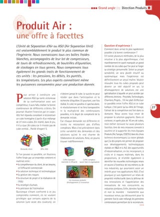 III       Grand angle : : : Direction Produits I




Produit Air :
une offre à facettes
L’Unité de Séparation d’Air ou ASU (Air Separation Unit)                                                   Question d’expérience !
                                                                                                           Comment donc arriver le plus rapidement
est vraisemblablement le produit le plus commun de
                                                                                                           possible à la bonne combinaison ?
l’Ingénierie. Nous connaissons tous ces boîtes froides                                                     S’il existe plusieurs méthodes, de la plus
blanches, accompagnées de leur lot de compresseurs,                                                        intuitive à la plus algorithmique, c’est
de tours de refroidissements, de bouteilles d’épuration,                                                   manifestement en ayant manipulé un grand
                                                                                                           nombre de ces cubes que l’on peut se forger
de stockages en tous genres. Nous comprenons tous
                                                                                                           sa stratégie personnelle. Selon sa propre
également les grands traits de fonctionnement de                                                           sensibilité, on sera plutôt intuitif ou
ces unités : les pressions, les débits, les puretés,                                                       systématique mais l’expérience est
les températures. Les plus experts connaîtront même                                                        définitivement un atout maître. Vouloir
                                                                                                           résoudre tous les cubes proposés peut
les puissances consommées pour une production donnée.
                                                                                                           devenir un réel objectif en soi. Le
                                                                                                           développement de solutions est une
                                                n’obtient jamais le cube. Le succès ne peut                spécialisation à laquelle on peut accéder par


P
         our arriver à construire une
                                                résider que dans l’anticipation et la                      différents chemins : Procédés, Technologies,
         solution ASU qui sorte victorieuse
                                                recherche d’équilibre. Et pourtant, une fois               Chantiers, Projets… S’il me plaît d’effectuer
         de sa confrontation avec son
                                                réalisé, le cube ne paraîtra ni spectaculaire,             ce parallèle entre l’offre ASU et ce cube
compétiteur, il aura fallu réaliser la bonne
combinaison de différents critères. On          ni révolutionnaire et ne fera transparaître                ludique, c’est parce qu’au-delà de l’image,      27
                                                ni la multiplicité des combinaisons                        l’attrait de la compétition est fort dans ce
pourrait illustrer l’exercice par ce casse-
                                                possibles, ni le degré de complexité de la                 domaine. Nous avons tous envie de
tête fort répandu consistant à reconstituer
                                                demande initiale.                                          proposer la solution gagnante. Dans ce
un cube homogène à partir d’un mélange
                                                Car chaque demande est différente et                       contexte, et après plus de 10 ans de cubes,
de 27 mini-cubes. (En réalité, dans le jeu,
                                                toutes ne nécessitent pas d’offres                         mon métier recouvre lui aussi plusieurs
il n’y a que 26 cubes car il n’existe pas de
                                                complexes. Mais c’est précisément dans                     facettes. Une de mes missions consiste à
cube central… Parole d’expert !).
                                                cette variabilité des demandes et des                      soutenir et à supporter les trois équipes
                                                solutions qu’est le vrai charme de                         Produits (Air, Syngas, CO/CO2) dans les choix
                                                l’élaboration de solutions. Ainsi, on pourra               technico-économiques. La vision globale
                                                trouver indifféremment :                                   que j’ai des projets me permet de proposer
                                                                                                           aux développements technologiques
    Demande client         Offre ASU
                                                                                                           réalisés en R&D et à ALE des opportunités
                                                                                                           d’industrialisation, en les incorporant, à
Si l’on pousse ce parallèle, on illustrera                                                                 coûts et à risques maîtrisés, dans les
l’offre finale par un ensemble cohérent et                                                                 propositions. Je m’attèle également à
                                                   L’offre Standard :           L’offre complexe :
maîtrisé entre :                                 réactivité et efficacité   savoir-faire et organisation   identifier les nouvelles technologies mises
• la compréhension du client, de ses besoins,                                                              en œuvre à l’extérieur de nos métiers ou de
   et l’efficacité commerciale                                                                             nos industries, qui pourraient avoir un
• la solution technique et technologique                                                                   intérêt pour nos applications ASU. C’est
• la gestion des risques                                                                                   pourquoi je suis également un relais de
• la structure de projet et la réalisation de                                                              propriété intellectuelle dans la défense de
                                                           Les nouveaux produits :
   l’ASU                                                 développement et innovation                       nos innovations et l’appréciation des
• la stratégie d’achats                                                                                    innovations de nos concurrents ou
• la précision de l’estimation                                                                             industries similaires. Enfin, dernière facette
Quiconque s’étant confronté à ce jeu                                                                       et non la moindre : transmettre aux
comprendra comment, en ne voulant                                                                          nouveaux venus, qui découvrent pour la
privilégier que certains aspects de la                                                                     première fois le cube mélangé, les premières
solution (une seule des couleurs), on                                                                      combinaisons permettant de le reconstruire.
                                                                                                                                                     >>>
 