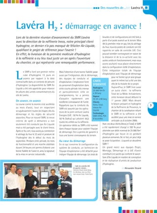 III   Des nouvelles de…: : : Lavéra H2 I




Lavéra H2 : démarrage en avance !
Lors de la dernière réunion d’avancement du SMR Lavéra                                                  boucles et de configurations ont été faits à
                                                                                                        partir d’un poste avancé sur le terrain. Mais
avec la direction de la raffinerie Ineos, notre principal client
                                                                                                        dès la première mise en gaz, lors du séchage
hydrogène, ce dernier n’a pas manqué de féliciter Air Liquide,                                          du four, tous les postes de conduite ont été
qualifiant le projet de référence pour l’avenir !                                                       rapatriés en salle de contrôle LVE. Ceci
En effet, la livraison de la première molécule d’hydrogène                                              pouvait sembler contraignant en raison de
                                                                                                        la distance et de la co-activité avec les
à la raffinerie a eu lieu tout juste un an après l’ouverture
                                                                                                        autres unités en fonctionnement, mais nous
du chantier, ce qui représente une remarquable performance.                                             avons souhaité nous placer directement
                                                                                                        dans la configuration réelle d’exploitation.
                                                                                                        Cette intégration totale de l’équipe


L
         e SMR a livré son premier mètre             Mais l’obtention d’une bonne fiabilité passe
                                                                                                        d’exploitation avec l’équipe de démarrage
         cube d’hydrogène 13 jours en                aussi par l’intégration, dès le démarrage,
                                                                                                                    pour ne former qu’un seul groupe
         avance par rapport à la date                des équipes de conduite et
                                                                                            CARTE                   ayant le même but a été une des
contractuelle dans un contexte de pénurie            d’exploitation. L’implication forte
                                                                                            D’IDENTITÉ              clés de la réussite de ce projet.
d’hydrogène. La disponibilité du SMR Air             du personnel d’exploitation dans
                                                                                            Hydrogène               Aujourd’hui, le SMR livre aussi
Liquide a été très appréciée pour relancer           cette courte période très intense
                                                                                            25 000 Nm3/h            un autre client : la raffinerie
les allures des unités consommatrices du             et particulièrement riche en           à 28 barg               Total de La Mède. Initialement,
site de Lavéra.                                      enseignements, lui a permis            Vapeur                  cette livraison devait débuter le
                                                     d’acquérir rapidement une              35 t/h à 80 barg
On avance, en avance                                                                                                1er janvier 2007. Mais devant
                                                     excellente connaissance de l’unité.    Clients
La course contre la montre s’est accélérée                                                  Ineos, Total,           le besoin pressant en hydrogène
                                                     Rappelons que la conduite du                                                                         3
au mois d’août, tout en respectant                                                          réseau Air              de la Raffinerie de Provence, le
                                                     SMR est assurée par les opéra-
scrupuleusement toutes les étapes clés du                                                   Liquide                 chantier de la canalisation reliant
                                                     teurs de la joint-venture Lavéra       Technologie
démarrage et les règles de sécurité                                                                                 le SMR et la raffinerie a été
                                                     Énergies (LVE : 50 % Air Liquide,      SMR HTAS, PSA
associées. Pour ce nouvel SMR, la revue                                                                             accéléré pour une mise en service
                                                     50 % Dalkia) qui pilotent déjà         6 bouteilles
interne de «prêt à démarrer» a non                                                                                  anticipée au 6 octobre 2006.
                                                     toutes les utilités sur la raffinerie.
seulement été conduite par Air Liquide                                                                  Avec ces deux clients (Ineos et Total), le SMR
                                                     Un opérateur dédié au SMR a été nommé
mais a été partagée avec le client Ineos.                                                               a été rapidement chargé à 100 % pour
                                                     dans chaque équipe pour assister l’équipe
Après ce feu vert, nous avons pu commencer                                                              atteindre son débit nominal de 25 000 Nm3
                                                     de démarrage. Ceci a permis de garantir à
le séchage du four le 23 août et produire de                                                            d’hydrogène par heure et ce pendant
                                                     tous une bonne connaissance du terrain.
l’hydrogène dès le début du mois de                                                                     plusieurs semaines. De ce fait, on peut déjà
septembre. Pendant cette période, les tests          Au cœur du démarrage                               se poser la question : à quand un deuxième
de fonctionnalité et une marche stabilisée           En ce qui concerne la configuration du             SMR ?
durant 24 heures ont permis d’obtenir une            système de conduite, un technicien de              Un grand merci aux équipes Projet,
bonne fiabilité de l’usine et, ainsi, la signature   l’équipe d’exploitation a été détaché pour         Montage, Démarrage et à LVE d’avoir
de la mise en service industrielle.                  intégrer l’équipe de démarrage. Les tests de       contribué à ce succès qui conforte le savoir-
                                                                                                        faire d’Air Liquide en matière de conception
                                                                                                        et de réalisation d’unités de production
                                                                                                        d’hydrogène.
                                                                     : : : Salle de contrôle LVE
                                                                     de gauche à droite :                                       ::: Alexandre Gizard
                                                                     Alexandre Gizard, Ovidiu Balog,
                                                                     Eric Blondeau, Jean-Luc Oliver,
                                                                     Jean-Jacques Josse, Claude Ibarra
 