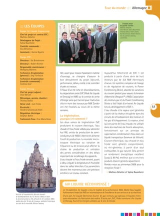 Tour du monde : : : Allemagne I



                                                                                                                             : : : L’équipe projet
     ::: LES ÉQUIPES                                                                                                         de gauche à droite :
                                                                                                                             Mathieu Delattre,
                                                                                                                             Uwe Menzel, Sylvia Baumheier,
     Équipe Air Liquide Engineering:                                                                                         Thomas Doltze, Thierry Darle,
                                                                                                                             Kai Brinckmann, Robert Kremer,
     Chef de projet et contrat EPC :                                                                                         lors du premier steering
     Mathieu Delattre                                                                                                        committee.
     Développeur de Projet :
     Sylvia Baumheier
     Contrôle commande :
     Guy Benamou
     Assistante : Karine Bigotte

     Équipe EVC :
     Directeur : Kai Brinckmann
     Directeur : Robert Kremer
     Responsable maintenance :
     Wolfgang Märtens
     Technicien d’exploitation                        ALE, ayant pour mission l’assistance maîtrise       Aujourd’hui l’électricité de EVC 1 est
     (process) : Jörg Fünfstück                       d’ouvrage, se chargera d’assurer le                 produite à partir d’une série de huit
     Technicien d’exploitation                        bon déroulement du projet (sécurité,                moteurs gaz de 3,8 MW électriques
     (contrôle commande) :
     Andreas Graf                                     performance, délais, coûts) et de contrôler         chacun. Un système complexe de lissage
                                                      études et travaux.                                  et de régulation de courant, le Power
     Équipe Drewag :                                  À l’issue d’un été riche en rebondissements,        Conditioning Device, absorbe les variations
     Chef de projet adjoint :
                                                      les négociations entre EVC (filiale Air Liquide     du courant produit pour assurer la livraison
     Uwe Menzel
                                                      et Drewag) et AMD sur le contrat de vente           d’électricité Ultrapure™ à AMD. L’association
     Mécanique, permis, chantier :
     Thomas Doltze                                    d’énergie ainsi que l’accord pour l’exécution       des moteurs gaz et du Power Conditioning
     Génie civil : Lutz Trinks                        clés en main des travaux par MW Zander              Device a fait l’objet d’un brevet Air Liquide
     Électricité :                                    ont été finalisés au cours de la même               lors du développement d’EVC 1.                      51
     Hendrik Schönbrodt-Rühl                          semaine.                                            L’eau chaude et la vapeur sont générées
     Régulation électrique :                                                                              à partir de la chaleur récupérée dans les
     Stephan Böhm                                     La trigénération,                                   circuits de refroidissement des moteurs et
     Traitement d’eau : Eva-Maria Grass               pourquoi et comment ?
                                                                                                          les gaz d’échappement. La vapeur, ainsi
                                                      Les deux usines de trigénération EVC
                                                                                                          qu’une partie de l’eau chaude, est utilisée
                                                      produisent le courant électrique, l’eau
                                                                                                          dans des machines de froid à absorption,
                                                      chaude et l’eau froide utilisés pour alimenter
                                                                                                          fonctionnant sur un principe de
                                                      les FAB, unités de production de semi-
                                                                                                          vaporisation-condensation d’eau dans un
                                                      conducteurs de AMD. L’électricité alimente
                                                                                                          liquide transporteur (bromure de lithium).
                                                      l’outil de production. La moindre micro-
                                                                                                          Courant électrique, eau chaude et eau
                                                      coupure électrique ou variation de
                                                                                                          froide sont générés conjointement,
                                                      fréquence ou de tension peut affecter la
                                                                                                          ou «tri-générés», à partir d’un seul
                                                      chaîne de production et entraîner
                                                                                                          combustible, le gaz naturel. Cela permet
                                                      des pertes considérables et des délais
                                                                                                          un rendement énergétique excellent
                                                      importants de recalibrage des appareils.
                                                                                                          (jusqu’à 80 %), meilleur que si ces trois
                                                      L’eau chaude et l’eau froide servent, quant
                                                                                                          produits étaient générés séparément.
                                                      à elles, à réguler la température et l’humidité
                                                                                                          Rendez-vous au printemps 2008 pour la
                                                      dans les salles blanches. Ces paramètres
                                                                                                          réception finale !
                                                      doivent être maintenus avec une précision
                                                      extrême à un niveau constant.                         ::: Mathieu Delattre et Sylvia Baumheier




                                                           AIR LIQUIDE RÉCOMPENSÉ !
                                                         Le 19 septembre, Air Liquide a reçu le trophée de la performance 2005, World Class Supplier
                                                         Achievement Award de AMD en reconnaissance de l’excellence de son service et de sa réactivité.
Vue de la Frauenkirche détruite durant
le bombardement du 13 février 1945 et dont               D’une part, Air Liquide Electronics fournit les gaz vecteurs, gaz spéciaux et liquides chimi-
la reconstruction a été achevée le 31 octobre 2005       ques nécessaires à la fabrication des wafers. D’autre part, EVC, filiale commune à Air Liquide
après plus de 10 ans de travaux, symbole historique      et Drewag, fournit les énergies utilisées par le site de Dresde.
au sein de la nouvelle Silicon Saxony
 