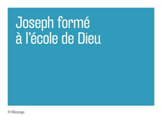 Joseph formé
à l’école de Dieu
Message