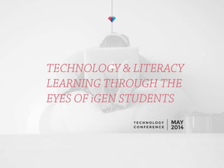 Technology and Literacy Learning through the Eyes of iGen Students
