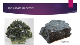 Inosilicate minerals:
Pyroxene
Amphiboles
 