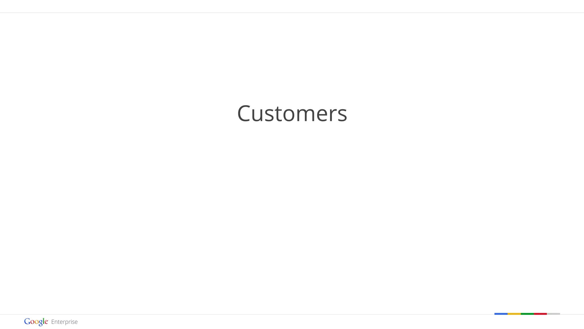 Google confidential | Do not distribute 
Customers 
 