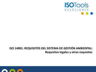 ISO 14001: REQUISITOS DEL SISTEMA DE GESTIÓN AMBIENTAL:
Requisitos legales y otros requisitos
 