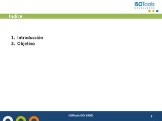 Índice
ISOTools ISO 14001 2
1. Introducción
2. Objetivo
 