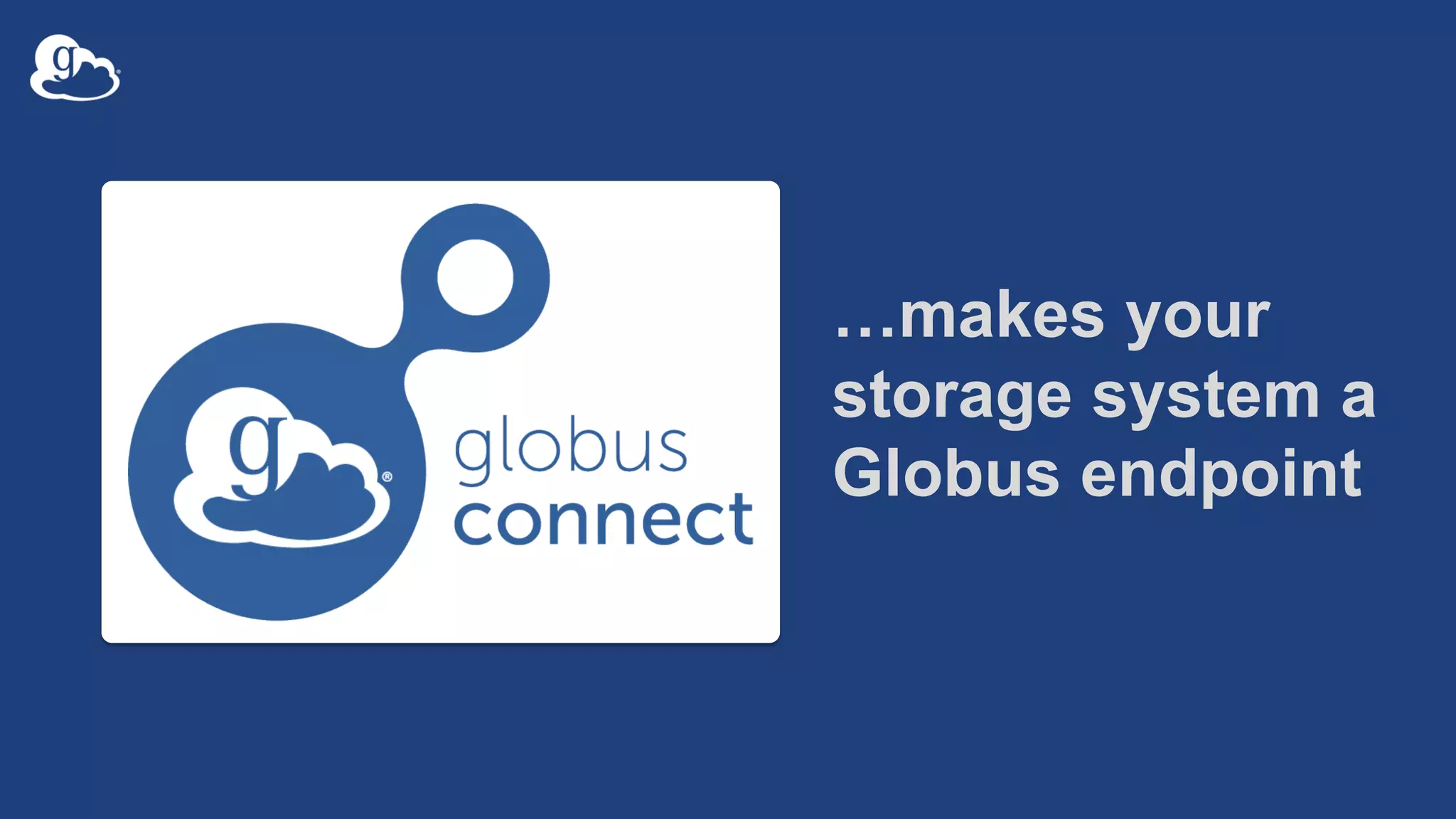 …makes your
storage system a
Globus endpoint
 