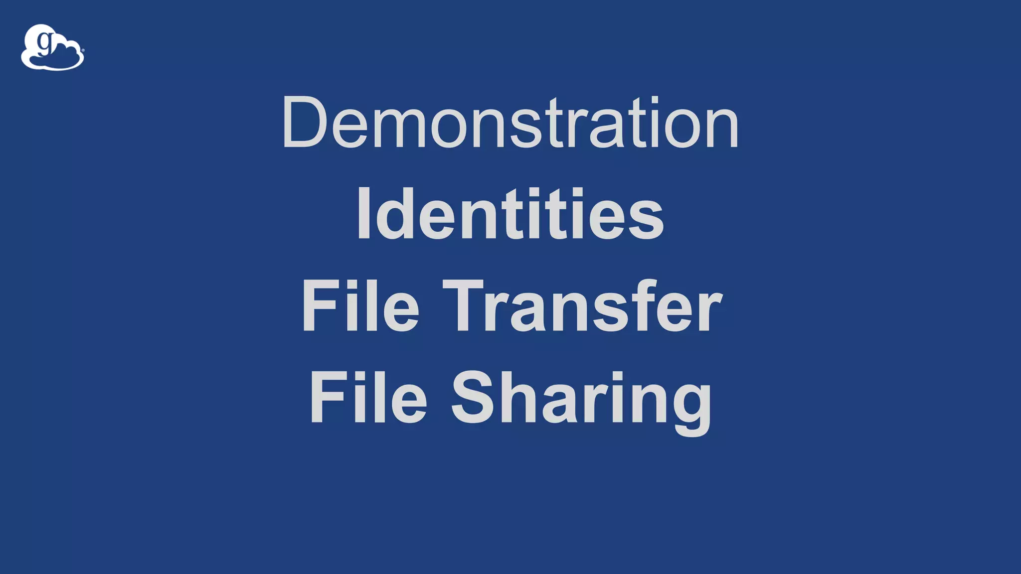 Demonstration
Identities
File Transfer
File Sharing
 