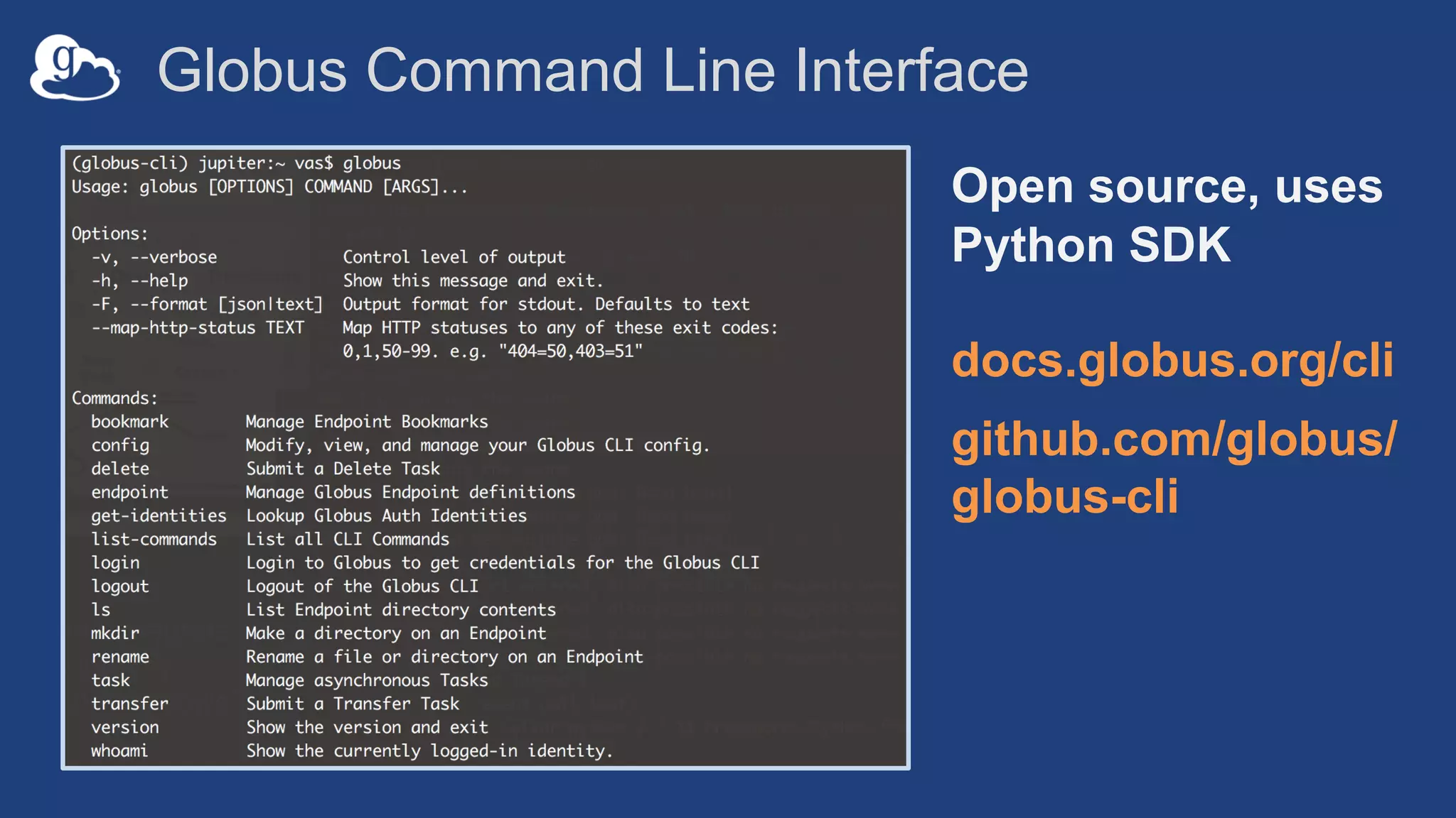 Globus Command Line Interface
Open source, uses
Python SDK
docs.globus.org/cli
github.com/globus/
globus-cli
 