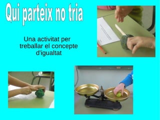 Una activitat per treballar el concepte d'igualtat Qui parteix no tria 