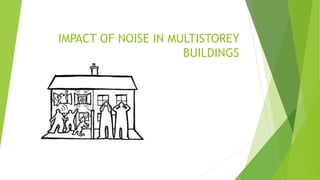 IMPACT OF NOISE IN MULTISTOREY
BUILDINGS
 