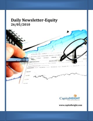 Daily Newsletter
      Newsletter-Equity
26/05/2010




                          www.capitalheight.com
                           ww.capitalheight.com
 
