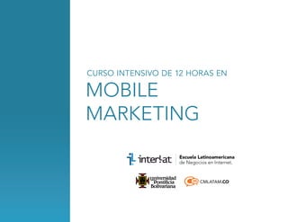 CURSO INTENSIVO DE 12 HORAS EN

mobile
marketing

CMLATAM.CO

 