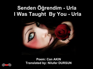 Senden Öğrendim - Urla  I Was Taught  By You - Urla Poem: Can AKIN  Translated by: Nilufer DURSUN  