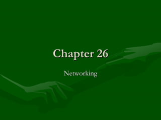 Chapter 26
 Networking
 