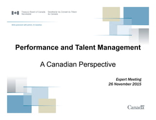 Performance and Talent Management
A Canadian Perspective
Expert Meeting
26 November 2015
 