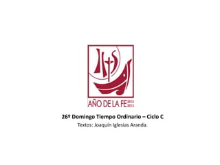 26º Domingo Tiempo Ordinario – Ciclo C
Textos: Joaquín Iglesias Aranda.
 