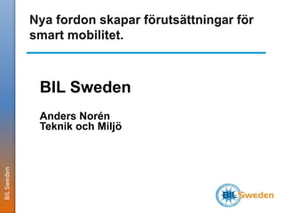 BIL Sweden 
Anders Norén 
Teknik och Miljö 
BIL Sweden 
 