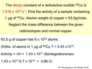 A measure of radioactivity (activity) is based on
counting of disintegrations per second.
The SI unit of activity is the b...