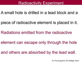 A small hole is drilled in a lead block and a
piece of radioactive element is placed in it.
Radiations emitted from the ra...