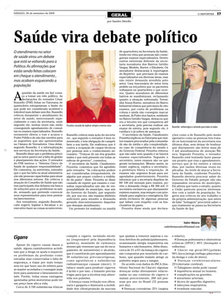 SÁBADO, 26 de setembro de 2009
                                                                                                 GERAL                                                                     O REPÓRTER             17

                                                                                         por Sandro Silvello




Saúde vira debate político
O atendimento no setor                                                                             de quarta-feira na Secretaria da Saúde,
                                                                                                   tendo em vista que pessoas não conse-
de saúde virou um debate                                                                           guiram exames especializados. Dentre
que está se voltando para a                                                                        outros estiveram defronte da secre-
                                                                                                   taria moradores dos Bairros Getúlio
Política. As afirmações que                                                                        Vargas, Modelo, Burtet, e Elizabete. Os
estão sendo feitas colocam                                                                         moradores destacaram à reportagem
                                                                                                   do Repórter que precisam de exames
em cheque o atendimento ,                                                                          especializados em diversas áreas, mas
mas acabam esquecendo a                                                                            não existe demanda atendida pelo
                                                                                                   setor. Uma funcionária do setor teria
população                                                                                          pedido na terça-feira que os pacientes
                                                                                                   voltassem na quarta-feira o que ocor-


A
       questão da saúde em Ijuí come-                                                              reu. Quatro moradores de diferentes
       ça a tomar um viés político. As                                                             bairros se manifestaram, reclamando
       declarações do vereador César                                                               quanto a situação enfrentada. Teresi-
Busnello (PSB) feitas no Fatorama de                                                               nha Souza Bueno, moradora do Bairro
quinta-feira extrapolaram o limite do                                                              Industrial relatou que precisava de oito
que pode ser considerado aceitável e                                                               exames, por conta de problemas na
tolerável num debate sem fim. Busnello                                                             coluna e ainda não conseguiu marcar
criticou duramente o atendimento do                                                                nenhum. Já Pedro dos Santos, residente
setor de saúde, mencionando espe-                                                                  no Bairro Getúlio Vargas, destacou que
cialmente o caso da secretaria, onde                                                               era a terceira vez que comparecia até
segundo ele, muitas vezes não estão         Pezzetta: cansado de explicar sempre a mesma coisa     a secretaria, pois precisa realizar um
conseguindo agendamento de consul-                                                                                                            Busnello: verborrágico e atirando para todos os lados
                                                                                                   exame de esteira, pois segundo ele, é
tas ou exames especializados. Busnello                                                             cardíaco e já sofreu de ameaças.
novamente elevou o tom e acusou o           Busnello cobrou mais ação do secreta-                     O secretário da Saúde, Claudiomiro      ções como a de Busnello pelo modo
Poder Público de não dar ouvidos para       rio , que segundo o vereador é bem re-                 Pezzetta explicou no Fatorama que mui-     agressivo como as pessoas tem trata-
as sugestões que são apresentadas           munerado, e tem obrigação de cumprir                   tos exames procurados pela comunida-       do os funcionários da secretaria nos
na Câmara de Vereadores. Uma delas,         bem a sua tarefa. Ele reafirmou que é                  de são de média e alta complexidade,       últimos dias, sem deixar de lembrar
segundo Busnello, é a informatização        contra a ocupação de cargos técnicos                   no caso de competência do estado e         que diariamente são feitos mais de
nos serviços da Secretaria da Saúde.        por pessoas sem o conhecimento ne-                     do Governo Federal. Pezzetta reiterou      3 mil atendimentos de atenção bá-
  Busnello disse que o problema princi-     cessário. “Trata-se de um dos grandes                  que não sabe nem quando e se haverá        sica. Segundo Pezzetta, o vereador
pal no setor parece ser a falta de gestão   males e que está presente em todas as                  exames especializados. Segundo o           Busnello está tentando fazer passar
e planejamento das ações. O vereador        esferas de governo”, comentou.                         secretário, estes exames são os que        um projeto que visa o agendamento,
do PSB isentou o “Sistema Único de            O secretário da Saúde, Claudiomiro                   geram reclamações. Mesmo assim, se         serviço que já foi extinto a vários
Saúde de qualquer responsabilidade”.        Pezzetta, comentou que foi agredido                    existe urgência, explica o secretário,     dias, por razões diversas vezes ex-
Ele comentou, na entrevista, entender       pelo vereador. “As colocações podem                    a prefeitura libera a requisição. Já       plicadas. Ao invés de atacar a Secre-
que o que faz falta na atual administra-    ser consideradas irresponsáveis, de                    exames não urgentes ficam para ser         taria da Saúde, conforme Pezzetta,
ção são pessoas capacitadas para atuar      alguém que sequer conhece a realida-                   agendados posteriormente. Pezzetta         Busnello deveria procurar saber do
nos diferentes setores. Ele criticou a      de da pasta”, disse. Pezzetta se disse                 informou que a secretaria dispõem de       Governo do Estado porque não são
atuação do Conselho de Saúde que não        cansado de repetir que exames e con-                   R$ 100 mil mensais para exames, po-        repassados recursos do município.
tem participado dos debates em busca        sultas especializados não são de res-                  rém a demanda chega a R$ 300 mil. O        Ele afirma que tanto o estado, quanto
de soluções para os problemas na saú-       ponsabilidade do município, mas sim                    secretário esclareceu que diariamente      a União parecem poucos interessa-
de, avisando que pretende convocar          do Governo do Estado, que segundo                      existem exames, mas sempre com prio-       dos com a saúde da população. Su-
seus representantes para irem prestar       ele, por sua vez, não repassa dinheiro                 ridade para urgência e emergência. Ele     geriu aos críticos do seu trabalho e
esclarecimentos.                            suficiente para atender a demanda                      ainda reclamou de algumas pessoas          da própria administração, que antes
  Aos vereadores, segundo Busnello,         gerando descontentamento daqueles                      que faltam com respeito com os fun-        de falar “bobagem” procurem saber o
cabe sugerir, legislar e fiscalizar e ao    que desejam atendimento.                               cionários da pasta.                        que realmente se passa na Secretaria
executivo fazer as coisas acontecerem.        Um protesto foi realizado na manhã                     Pezzetta disse ainda que declara-        da Saúde de Ijuí.




                                                                                                                                                         Valter Mânica
                                                                                                                                       valterfarmaceutico@hotmail.com


                                            compõe o cigarro, incluindo nicoti-                    que ajudam a remover sujeiras e ou-        e infarto).
Cigarro                                     na (responsável pela dependência                       tros detritos do pulmão)pulmonares,          # Doenças pulmonares e obstrutivas
                                            química), monóxido de carbono(o                        ocasionando alergia respiratória em        crônicas (DPOC) -85% (bronquite e
  Apesar do cigarro causar danos a
                                            mesmo gás venenoso que sai do esca-                    fumantes e não-fumantes. Além disso,       enfisema).
saúde, alguns caminhoneiros acredi-
                                            pamento de automóveis) e alcatrão,                     cerca de 3% a 6% da fumaça do cigarro        # Câncer em geral-30%(pulmão
tam que a droga os ajuda a esquecer
                                            que é constituí-do por aproxidamente                   são compostos por monóxido de car-         90%,boca,laringe,esôfago,pâncreas,r
os problemas da profissão como
                                            48 substâncias pré-cancerígenas,                       bono, que quando inalado atinge os         im,bexiga e colo de útero).
estradas mau conservadas e falta de
                                            como agrotóxicos e substâncias                         pulmões segue para o sangue.                 # Doenças cerebrovasculares-
segurança, a viajar por mais tempo
                                            radioativas(que causam câncer). O                        De acordo com dados do INCA (Ins-        25%(derrame cerebral).
sem ter que fazer uso de rebites para
                                            tabaco usado para produzir cigarros                    tittuto Nacional do Câncer) algumas          O Tabagismo ainda pode causar:
se manter acordados e conseguir mais
                                            é ácido e por isso, o fumante precisa                  doenças estão diretamente relacio-           # impotência sexual no homem;
frete para aumentar o faturamento do
                                            tragar para que a nicotina seja absor-                 nadas ao uso continuo do cigarro e           # complicações na gravidez;
mês. Porém, todas essas vantagens
                                            vida nos pulmões.                                      matam precocemente, 200 mil pes-             # aneurismo arteriais;
apontadas pelos motoristas pode ter
                                              A fumaça causa irritação nos olhos,                  soas por ano no Brasil (23 pessoas           # úlcera do aparelho digestivo;
um preço bem alto:a vida.
                                            nariz e garganta e diminuem a mobili-                  por dia).                                    # infecções respiratória;
  Cerca de 4.700 substâncias tóxicas
                                            dade dos cílios(projeção da mucosa                       # Doenças coronárias- 25% (angina          # trombose vascular.
                                                                                                                                                                                         CMYK
 