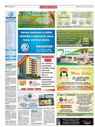 18    O REPÓRTER
                                                                                         CLASSIFICADOS                          SÁBADO, 26 de setembro de 2009




 DIVERSOS
COMPRO CONSÓRCIOS
não contemplados. Tratar:
(55) 9971.0635.

PRECISA-SE de emprega-
da, meio turno que saiba co-
zinhar. Interessadas contatar
pelos fones 3332.7146 ou
8135.7501.

CONTRATA-SE! Estimado
salão de beleza contrata pro-
fissional para as funções de
Manicure e Auxiliar de Ca-
beleireira. Tratar: (55)
3333.4530.

LINHA DE COSMÉTICOS
MARY KAY. Cuidados com a
pele, maquiagem e fragrân-
cias. Solicite uma visita, ou
reuna as amigas, seja a
anfitreã e ganhe descontos.
Consultora Juliana Brivio,
fone 9954.5246. E-mail/msn:
juliana.frank@hotmail.com.

VENDE-SE Filhote da raça
Pintcher fêmea. Valor RS
80,00. Interessados contatar
pelo fone 3331.2570 ou
9643.0089.

COMPRA-SE OU ALUGA-
SE CADEIRA de rodas mo-
torizada. Tratar pelo fone
3332 5495 ou 9963.3391.
                                Semi-nova, em perfeito esta-                                     DA, Vectra GLS 2.2 8V, ano
COMPRA-SE Álbum de              do, poucos meses de uso.         VEÍCULOS                        99/99, branco, com ar digi-
Figurinhas, Estampas            Apenas R$ 190,00. Tratar:        VENDE-SE Astra Hatch,           tal, direção hidráulica, vi-
Eucalol Futebol Cards, Ping     9942.2842 ou 3332.2000 em        2000, 1.8, VL, ótimo estado.    dros, travas, espelhos, por-
Pong, Revistas Antigas, Rá-     horário comercial, com           Preço de barbada! Valor RS      ta mala elétrico, com cha-
dios Antigos, Antiguidades      Jonatan.                         22.000,00 e um Gol MI 8V ano    ves, mecânica e suspensão
em Geral. Tratar 9146.3727                                       98, 2 portas, valor: RS         revisadas. Super inteiro e
                                VENDE-SE 5 VACAS ho-
ou 3333 5553.                                                    12.000,00, vermelho. Interes-   ótimo estado de conserva-
                                landesas, 2 em lactação e 3
                                                                 sados contatar pelo fone        ção, placa CRN 8799. Inte-
                                por parir, entre 45 a 60 dias.
VENDO PARABÓLICA.                                                9148.4866.                      ressados contatar pelo fone
                                Preço a combinar. Interessa-
Conjunto completo externo,                                                                       3333.4618 ou 9972.4425 com
                                dos tratar pelo fone:
menos receptor interno.                                          ACEITO TROCA OU VEN-            Rodrigo.
                                9942.3997 ou 9918.6455.                                                                                               CMYK

                                                                                                                                                             CMYK
 