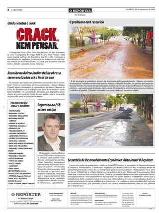 2    O REPÓRTER
                                                                                             O REPÓRTER
                                                                                                                                                                                            SÁBADO, 26 de setembro de 2009


                                                                                                       Da Redação



Unidos contra o crack                                                                        O problema está resolvido




  O Programa Viva a Vida Livre das Drogas, de Ijuí, juntamen-
te com a campanha do Grupo RBS “Crack, Nem Pensar”, está
nesta manhã na Praça da República, das 9h às 12h realizando a
distribuição de panfletos e colocação de adesivos em veículos,
em virtude do dia Todos Contra o Crack, que acontece hoje em
todo o Estado e também Santa Catarina.



Reunião no Bairro Jardim define obras a
serem realizadas até o final do ano
                                                                                                É de se elogiar a prefeitura, através da Secretaria de Desenvolvimento Urbano, no sentido
  Na reunião que estiveram presentes o secretário de Governo,                                 de recuperar e asfaltar novas ruas na zona urbana. A Rua 14 de Julho, na quadra que passa ao
Darci Pretto e o secretário de Desenvolvimento Urbano, Nelson                                 lado do Serviço Nacional de Aprendizagem Comercial (Senac) e por onde passa o transporte
Copetti alguns moradores e o presidente do Bairro, Manoel de                                  coletivo – apresentava problemas a vários anos. No entanto, a prefeitura encarou o problema
Lima, foi decidido que a sede passará a ser do município. Outro                               e asfaltou a quadra. Trabalho realizado com muito esforço, merece o elogio.
fator levantado foi a construção da capela que, segundo o presi-
dente, será entregue até o final do ano, assim como a reparação
da pracinha para as crianças no verão.


    PONTOS DE VENDA
    JORNAL O REPÓRTER                                 Deputado do PSB
• BIG MERCADO                                         esteve em Ijuí
• BIOFARMA CENTRO
• BIOFARMA IMIGRANTES
• BIOFARMA MATRIZ
• COTRIJUI
• FARMÁCIA MODELO
• FARMÁCIA SÃO LUCAS
• FRANGOS IJUÍ
• FRUTEIRA SANTA FÉ
• LIVRARIA PROGRESSO
- LANCHERIA D’NÁPOLES
• LOTÉRICA TIO PATINHAS
• MERCADO CARDOSO
• MERCADO PONTO ECONÔMICO
• MERCADO TIA LUCINDA
- PADARIA E CONFEITARIA MAIS
SABOR
• PADARIA DAMIÃO                                         O deputado estadual Edson
• PADARIA LA BAGUETI                                  Schuc(PSB) esteve em Ijui nes-
• POSTO BURMANN                                       ta semana, onde esteve reuni-
• POSTO DO GANSO
                                                      do com o vereador do partido,
                                                      César Busnello e integrantes
                                                                                            Secretário de Desenvolvimento Econômico visita Jornal O Repórter
• POSTO TIGRÃO
                                                      da executiva do Partido Socia-          Esteve em visita na quinta-feira a tarde ao Jornal O Repórter o secretário de Desenvolvimento
• QUIOSQUE
                                                      listas Brasileiro. O vereador         Econômico, Ademir Miná. O secretário explicou que desde o início de seu trabalho à frente da
• SAGA VIDEO                                          Busnello informou que está            pasta tem procurado visitar de 2 a 3 empresas ijuienses semanalmente. Nesta quinta-feira, além
LOCADORA (Ajuricaba)                                  as eleições do próximo ano.           do Jornal O Repórter e a Rádio Repórter, integrantes do Grupo Mânica de Comunicação. Miná
• POSTO STADLER (Ajuricaba)                           Segundo o vereador, está certo        disse que o objetivo dos contatos é saber quais as necessidades das empresas, suas expectativas,
• COTRIJUI (Augusto Pestana)                          que o deputado federal Beto           estrangulamentos e encaminhamento de sugestões ao Poder Público. O secretário revela que o
• MERCADO E AÇOUGUE                                   Albuquerque vai ser candidato         trabalho tem dado resultado, tendo em vista que vários pleitos já foram encaminhados, dentre os
AOZANI (Bozano)                                       ao Governo do Estado, enquan-         quais, a destinação de áreas nos Distritos Industriais. Ele confirmou ainda detalhes do Programa
• CASA COLONIAL SABOR E SAÚDE                         to Ciro Gomes, a presidente.          Ijuí Profissionalizado, que pretende colocar em cursos profissionalizantes mais de 600 pessoas
                                                                                            até o final do ano.



      O REPÓRTER                                                  Diretor Administrativo:      REDAÇÃO                                     PARA ANUNCIAR                              Os artigos publi-           Impressão:
                                                                   Enzo Luis Mânica            Envie sugestões, comentários, críticas      Escreva para comercialoreporter@yahoo      cados com assina-     E.L. Mânica e Cia Ltda.
                                                                                               e dúvidas para a redação pelo e-mail        .com.br ou pelo telefone (55) 3333 7426.   tura não traduzem
                   E.L. Mânica e Cia Ltda.                             Editor Chefe:           redacaooreporter@yahoo.com.br; para                                                    necessariamente a
                     CNPJ: 09.475.474/000164
                                                                    Sandro Silvello            o endereço Av. David José Martins, 1356,    PARA ASSINAR                               opinião do jornal e
    Av. David José Martins, 1356 - Ijuí - RS - CEP.: 98700-000                                 CEP 98700-000, Ijuí, RS; ou pelo telefone   Para receber o jornal O REPÓRTER em        são de inteira res-
          Telefone geral: (55) 3332 2000                                                       (55) 3332 5985.                             casa ligue para (55) 3333 7426             ponsabilidade de
                                                                                                                                                                                      seus autores.
                                                                                                                                                                                                                              CMYK
 
