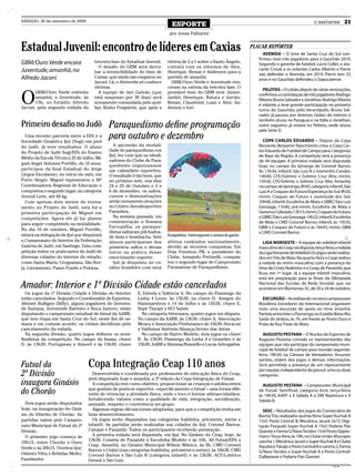 SÁBADO, 26 de setembro de 2009
                                                                              ESPORTE                                                                         O REPÓRTER        21
                                                                             por Jonas Palharini


Estadual Juvenil: encontro de líderes em Caxias                                                                             PLACAR REPÓRTER
                                                                                                                                  AVENIDA – O time de Santa Cruz do Sul con-
                                                                                                                               firmou mais três jogadores para o Gauchão 2010.
GBM/Ouro Verde encara                 terceira fase do Estadual Juvenil.    vitória de 2 a 1 sobre o Santo Ângelo,
                                                                                                                               Segundo o gerente de futebol, Lúcio Collet, o ata-
                                         O desafio do GBM será derru-       contará com os retornos de Alex,
Juventude, amanhã, no                 bar a invencibilidade do time de      Henrique, Renan e Anderson para a
                                                                                                                               cante Cinval, e os volantes Carlos Alberto e Pierre
                                                                                                                               vão defender o Avenida, em 2010. Pierre tem 22
Alfredo Jaconi                        Caxias, que ainda não empatou no      partida de amanhã.
                                                                                                                               anos e no Gauchão defendeu o Sapucaiense.
                                      Jaconi. Lá, o Alviverde só conhece      GBM/Ouro Verde e Juventude ven-
                                      vitórias.                             ceram na estreia da terceira fase. O


O
                                                                                                                                 PELOTAS – O Lobão, depois de várias renovações,
       GBM/Ouro Verde enfrenta           A equipe de Jair Galvão (que       provável time do GBM terá: Júnior;
                                                                                                                               confirmou a contratação de três jogadores: Rodrigo
       amanhã, o Juventude, às        está suspenso por 30 dias) será       Jardel, Henrique, Batata e Jarrão;
                                                                                                                               Ribeiro, Bruno Salvador e Jonathan. Rodrigo Ribeiro
       15h, no Estádio Alfredo        novamente comandada pelo auxi-        Renan, Claudemir, Luan e Alex; An-
                                                                                                                               é volante, e teve grande participação no primeiro
Jaconi, pela segunda rodada da        liar, Kinho Forgiarini, que após a    derson e Iuri.
                                                                                                                               turno do Gauchão, pelo Veranópolis. Bruno Sal-
                                                                                                                               vador já passou por diversos clubes do interior, e
                                                                                                                               também atuou no Paraguai e na Itália e Jonathan,
Primeiro desafio no Judô Paraquedismo define programação                                                                       outro zagueiro, já estava no Pelotas, onde atuou
                                                                                                                               pela Série D.
  Uma recente parceria entre a EFA e a
Sociedade Ginástica Ijuí (Sogi) em prol
                                             para outubro e dezembro                                                             COPA CARLOS EDUARDO – Depois da Copa
do judô, já teve resultados. O aluno           A ascensão da modali-                                                           Noroeste, Benjamin Nascimento criou a Copa Car-
do Projeto de Judô Sogi/EFA do Ensino        dade de paraquedismo em                                                           los Eduardo de Futebol de Campo para Categorias
                                             Ijuí, fez com que os ideali-                                                      de Base da Região. A competição terá a presença
Médio da Escola Técnica 25 de Julho, Mi-
                                             zadores do Clube de Para-                                                         de 44 equipes. A primeira rodada será disputada
guel Angel Antunes Portillo, de 16 anos,     quedismo organizassem                                                             hoje, no campo do Ipiranga de Coronel Barros.
participou da final Estadual do Jergs        um calendário esportivo.                                                          Às 13h30, infantil, São Luiz B x Greminho Condor;
(Jogos Escolares), no início do mês, em      O resultado é tão bom, que                                                        14h40, CFE/Grêmio x Grêmio Cruz Alta; mirim,
Porto Alegre. Miguel representou a 36ª       no próximo mês, nos dias                                                          15h30, CFE/Grêmio x Grêmio Cruz Alta. Amanhã,
Coordenadoria Regional de Educação e         24 e 25 de Outubro e 5 e                                                          no campo do Ipiranga, 8h45, categoria infantil, São
conquistou o segundo lugar, na categoria     6 de dezembro, os saltos,                                                         Luiz A x Craques do Futuro/Esperança do Sul; 9h50,
Juvenil Leve, até 66 kg.                     cursos e demonstrações                                                            mirim, Craques do Futuro x Juventude dos Gói;
  Com apenas dois meses de treina-           serão novamente atrações                                                          10h40, infantil, Escolinha de Mata x GBBC/São Luiz
mento no Projeto de Judô, esta foi a         no Centro Aerodesportivo                                                          Gonzaga; 11h40, pré-mirim, Escolinha de Mata x
primeira participação de Miguel em           Paranhos.                                                                         Genoma Colorado; 13h15, mirim, Craques do Futuro
competições. Agora ele já faz planos           Na semana passada, em                                                           x GBBC/São Luiz Gonzaga; 14h25, infantil, Escolinha
                                             comemoração a Semana                                                              de Mata x CMD Coronel Barros; infantil, às 15h35,
para seguir competindo na modalidade.
                                             Farropilha, os paraque-                                                           GBM x Craques do Futuro e às 16h45, mirim, GBM
No dia 10 de outubro, Miguel Portillo,
                                             distas saltaram pilchados,                                                        x CMD Coronel Barros.
estará na delegação de Ijuí que disputará    de bota e bombacha. Sete       Paraquedístas homenagearam a semana do gaúcho
o Campeonato do Interior da Federação        alunos participaram dos        atletas rankiados nacionalmente,                      LIGA NOROESTE – A equipe de voleibol infantil
Gaúcha de Judô, em Santiago. Esta com-       primeiros saltos e deram       devido as recentes conquistas. Em                  masculino do Ceap vai disputar, terça-feira, a rodada
petição reúne os praticantes do Judô de      início na prática desse        Dois Vizinhos- PR, o presidente do                 da Liga Noroeste de Voleibol. Os jogos serão realiza-
diversas cidades do interior do estado,      emocionante esporte.           Clube, Armando Pettinelli, conquis-                dos em Três de Maio. Na quarta-feira o Ceap sediou
como Santa Maria, Uruguaiana, São Bor-         Ijuí já desponta no ce-      tou o segundo lugar do Campeonato                  a rodada do mirim masculino, com a presença do
ja, Livramento, Passo Fundo e Pelotas.       nário brasileiro com seus      Paranaense de Paraquedismo.                        time de Cristo Redentor e o Ceap, de Panambi, que
                                                                                                                               ficou em 1º lugar. Já a equipe infantil masculino,
                                                                                                                               está em preparação para as finais da Olimpíada
Amador: Interior e 1ª Divisão Cidade estão cancelados                                                                          Nacional das Escolas da Rede Sinodal, que vai
                                                                                                                               acontecer em Blumenau-SC, de 20 a 24 de outubro.
  Os jogos da 1ª Divisão Cidade e Divisão do Interior       E, Estrela x Valência A. No campo do Flamengo da
estão cancelados. Segundo o Coordenador de Esportes,        Linha 4 Leste, às 13h30, na chave D, Amigos do                       EXCURSÃO – Acreditando no tetra campeonato
Altemir Bulligon (Billy), alguns jogadores do Juventu-      Hammarstron x 14 de Julho e às 15h30, chave E,                     Brasileiro, torcedores do Internacional organizam
de Santana, Juventude Barreiro e Boca Juniors, estão        Sepé Tiarajú x HCI Saúde.                                          mais uma excursão de apoio ao time, amanhã.
disputando o campeonato estadual de futsal da AABB,           Na categoria Veteranos, quatro jogos em disputa.                 Partida entre Inter x Flamengo, no Estádio Beira-Rio.
que tem etapa em Santa Cruz do Sul, neste fim de se-        No campo da AABB, às 13h30, chave A, Associação                    Saída do ônibus, às 7h, em frente ao Posto Ouro e
mana e em comum acordo, os clubes decidiram pelo            Moura x Associação Pindorama e às 15h30, Huracan                   Prata da Rua Treze de Maio.
cancelamento da rodada.                                     x Valdemar Imóveis/Aliança/Arroio das Antas.
  Na segunda divisão, quatro jogos definem os semi-           No campo do Bairro Modelo, dois jogos na chave                     AUGUSTO PESTANA – O Núcleo de Esportes de
finalistas da competição. No campo da Imasa, chave          B. Às 13h30, Flamengo da Linha 4 x Granóleo e às                   Augusto Pestana convida os representantes das
D, às 13h30, Portuguesa x Aimoré e às 15h30, chave          15h30, AABB x Afumisa/Busnello e Lucas Advogados.                  equipes que vão participar do campeonato muni-
                                                                                                                               cipal de futebol de campo para reunião segunda-
                                                                                                                               feira, 19h30, na Câmara de Vereadores. Assunto:

                                   Copa Integração Ceap 110 anos
                                                                                                                               sorteio, ordem dos jogos e demais informações.
Futsal da                                                                                                                      Será permitida a presença de um representante
                                                                                                                               por equipe, independente de possuir uma ou duas
2ª Divisão                           Desenvolvida e coordenada por professores de educação física do Ceap,
                                   será disputado hoje e amanhã, a 3ª edição da Copa Integração de Futsal.
                                                                                                                               categorias.
inaugura Ginásio                     A competição tem como objetivo, proporcionar as crianças e adolescentes                     AUGUSTO PESTANA – Campeonato Municipal
do Chorão                          que gostam de praticar esportes - especificamente o futsal – uma forma dife-
                                   rente de vivenciar a atividade física, onde o foco é formar atletas-cidadãos,
                                                                                                                               de Futsal. Semifinal, categoria livre, terça-feira,
                                                                                                                               às 19h30, AAPF x X Salada A e DM Repintura x X
                                   fortalecendo valores como a qualidade de vida, integração, socialização,                    Salada B.
  Dois jogos serão disputados      amizade, respeito e convivência em grupo.
hoje, na inauguração do Giná-        Algumas regras oficiais foram adaptadas, para que a competição tenha um                     SESC – Resultados dos jogos do Comerciário de
sio do Distrito de Chorão. As      bom desenvolvimento.                                                                        Bocha Trio, realizados quinta-feira: Super Kuchak B
partidas valem pelo Campeo-          Os jogos serão disputados nas categorias fraldinha, pré-mirim, mirim e                    15x5 Posto Central B; Mecânica Jacaré 2x15 Digi-
nato Municipal de Futsal da 2ª     infantil. As partidas serão realizadas nas cidades de Ijuí, Coronel Barros,                 tação Pasquali; Super Kuchak A 15x5 Padaria Pão
Divisão.                           Catuípe e Panambi. Todos os participantes receberão premiação.                              Quente e Farma G/Naza Tecidos 15x4 Posto Opper-
  O primeiro jogo começa às          A primeira rodada será disputada, em Ijuí. No Ginásio do Ceap, hoje, às                   mann. Terça-feira, às 19h, no Clube União Afucoper,
                                   13h30, Cometa de Panambi x Escolinha Modelo e às 16h, AS Futsal/EFA x                       cancha 1, Mecânica Jacaré x Super Kuchak B e Clube
19h15, entre Chorão x Ouro
                                   Ceap. Amanhã, no Ginásio Municipal Wilson Mânica, às 9h, CMD Coronel                        Aquático Tiarajú x Posto Central B e cancha 2, Farma
Verde e às 20h15, Viveiros Ijuí/   Barros x Unijuí (nas categorias fraldinha, pré-mirim e mirim); às 10h30, CMD
Odonto Vitta x Bebidas Mello/                                                                                                  G/Nasa Tecidos x Super Kuchak A e Posto Central/
                                   Coronel Barros x São Luiz B (categoria infantil) e às 13h30, ACF/Lotérica                   Dallepiane x Padaria Pão Quente.
Fassbinder.                        Grenal x São Luiz.
                                                                                                                                                                         CMYK
 