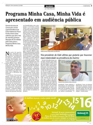 SÁBADO, 26 de setembro de 2009
                                                                                     BAIRRO                                                                                      O REPÓRTER            5
                                                                                  por Talita Mazzola




Programa Minha Casa, Minha Vida é
apresentado em audiência pública
Gerente da área de                       ser beneficiadas com o pro-
                                         grama. O encontro contou
construção civil da                      ainda com a participação
superintendência da                      do gerente da área de cons-
                                         trução civil da superinten-
Caixa Federal em Passo                   dência da Caixa Federal em
Fundo, Airton Echer,                     Passo fundo, Airton Echer,
                                         que discorreu sobre o pro-
salientou que até o mês                  grama Minha Casa, Minha
de setembro já foram                     vida. O gerente salientou
                                         que a previsão é de que o
liberados R$ 50 milhões                  programa garanta a cons-
pela Caixa, para o                       trução de aproximadamen-
                                         te um milhão de residências
Programa Minha Casa,                     nos próximos dois anos.
Minha Vida                                 Echer disse que recebeu
                                         informações de que hoje
                                         faltariam no município em
                                         torno de 5 mil habitações e
                                         que o projeto Minha casa,


N
                                                                        Audiência discutiu Programa Minha Casa, Minha Vida
       a noite de quarta-                Minha Vida poderia auxiliar
       feira, estiveram reu-             na minimização deste grave
       nidos na Câmara dos
Vereadores, presidentes
                                         problema social. “O progra-
                                         ma se propõe a fazer novas
                                                                        Vice-presidente da Uabi afirma que gostaria que houvesse
de bairros, construtoras e
pessoas interessadas, para
                                         moradias e a Caixa Federal
                                         é o principal braço para a
                                                                        mais rotatividade na presidência dos bairros
a audiência pública que                  execução do projeto. Trata-       No dia 19 de julho foram con-
visava apresentar o pro-                 se de um programa que visa     vocadas eleições pela União
grama Minha Casa, Minha                  além da inclusão social, a     das Associações de Bairros de
Vida. Tendo em vista que o               geração de emprego onde se     Ijuí para eleger o novo presi-
programa conta com apro-                 pretende atender as famílias   dente do Bairro Hamarstron.
ximadamente 1.500 famílias               mais carentes”, afirmou.       Entretanto, não houve chapas
inscritas junto ao setor, o              Segundo Echer, o programa      inscritas, o que ocasionou uma
coordenador de Habitação                 atinge famílias com renda      reunião da diretoria do bairro
João Pedro Fagundes, res-                entre 0 e 3 salários míni-     no dia 19 de agosto, na qual
salta que o encontro foi                 mos. No caso de Ijuí, entre    em comum acordo a diretoria
positivo.                                operações já contratadas       que estava a frente do bairro
  O p re f e i t o F i o r a v a n t e   e projetos encaminhados        se manteve. O presidente do
Ballin confirmou que os                  para liberação, o recurso      bairro e vice-presidente da
projetos que vem sendo de-               liberado já chega a R$ 50      Uabi, Antonio de Jesus, afir-
senvolvidos estão inclusos               milhões, representando o       mou que o bairro não pode
dentro do plano de gover-                financiamento de aproxi-       ficar sem nenhum represent-
no da atual administração.               madamente mil unidades         ante, lembrando que algumas                   Antonio de Jesus, presidente do Bairro Hamarstron
“Trata-se de promover a                  habitacionais. Os interessa-   pessoas que faziam parte da
inclusão social de pessoas               dos podem buscar a agencia     diretoria anterior não residem                presidente. Jesus salienta a                   problema é que as pessoas
de baixa renda, que ainda                da Caixa Federal, um dos       mais no bairro, por isso será                 importância da rotatividade                    dificilmente querem assumir
não possuem residência                   correspondentes bancários      encaminhado um ofício para                    na presidência dos bairros,                    um cargo comunitário ou ainda
própria”, comentou Ballin,               e as construtoras ijuienses,   a UABI pedindo a alteração                    para que as questões sociais                   existem muitos que não gos-
acrescentando que pelo                   que já estão encaixadas no     desses nomes por outros que                   e comunitárias pudessem                        tam de trabalhar com a comu-
menos mil pessoas deverão                projeto.                       serão indicados pelo atual                    ser melhor trabalhadas. “O                     nidade”, conclui Jesus.




                                                                                                                                                                                         CMYK
                                                                                                                                                                                                CMYK
 