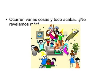 Ocurren varias cosas y todo acaba…¡No revelamos más!