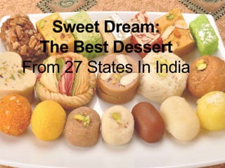 Sweet Dream:
The Best Dessert
From 27 States In India
 