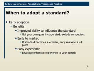 When to adopt a standard? Early adoption Benefits Improved ability to influence the standard Get your own goals incorporated; exclude competitors Early to market If standard becomes successful, early marketers will profit Early experience Leverage enhanced experience to your benefit 