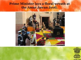 Prime Minister lays a floral wreath at
the Amar Jawan Jyoti.

 