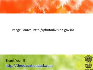 Image Source: http://photodivision.gov.in/

Thank You !!!
http://theeducationdesk.com

 