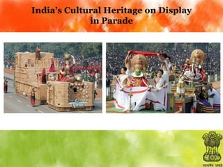 India’s Cultural Heritage on Display
in Parade

 