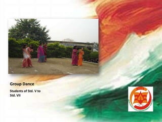 Group Dance
Students of Std. V to
Std. VII
