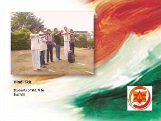 Hindi Skit
Students of Std. V to
Std. VIII