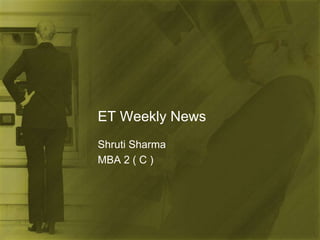 ET Weekly News Shruti Sharma MBA 2 ( C ) 