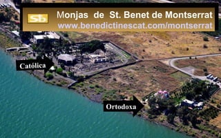 Monjas de St. Benet de Montserrat
www.benedictinescat.com/montserrat
Católica
Ortodoxa
 