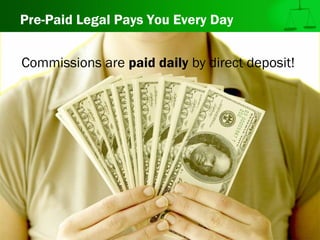 Pre-Paid Legal Pays You Every Day
Commissions are paid daily by direct deposit!
 