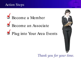 Become a Member Become an Associate Plug into Your Area Events Action Steps Thank you for your time. 