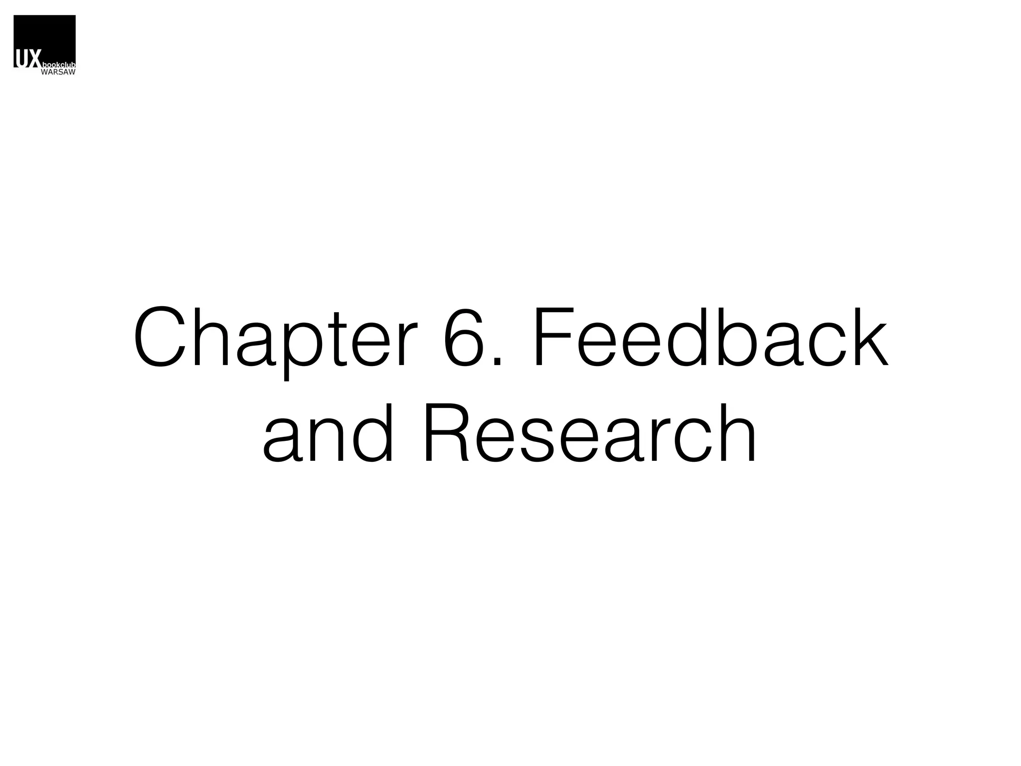 Chapter 6. Feedback
and Research
 