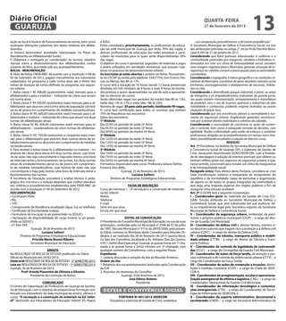 Diário Oficial
 GUARUJÁ
                                                                                                                                                        quarta-feira
                                                                                                                                                        27 de fevereiro de 2013
                                                                                                                                                                                              13
lação ao local e horário de funcionamento da turma, bem como            e ADIs).                                                                   sua composição, procedimentos, e dá outras providências”
quaisquer alterações cadastrais dos dados relativos aos alfabe-         Estão convidados, prioritariamente, os profissionais de educa-        O Secretário Municipal de Defesa e Convivência Social, no uso
tizandos;                                                               ção da rede municipal de Guarujá que terão 70% das vagas, e           das atribuições previstas no artigo 2°, inciso III do Decreto Muni-
e) Deverá desenvolver atividades relacionadas no Plano de               demais profissionais de educação das redes estaduais e parti-         cipal 9.209 de 31 de janeiro de 2011,
Atendimento ao Alfabetizando Surdo;                                     culares do município para os quais serão disponibilizadas 30%         Considerando que fatos pontuais relacionados à violência e à
f ) Elaborará e entregará ao coordenador de turmas, relatório           das vagas.                                                            criminalidade, praticados por marginais, vândalos e indivíduos in-
mensal sobre o desenvolvimento dos alfabetizandos surdos                O objetivo do curso é apresentar sugestões de materiais e jogos       teressados em criar um clima de intranquilidade social, carreiam
usuários de libra, que estão sob seu acompanhamento.                    a serem utilizados em atividades recreativas que possam cola-         uma imagem negativa para o Município, gerando sensação de in-
BOLSA - REMUNERAÇÃO                                                     borar no processo de desenvolvimento infantil.                        segurança ao cidadão comum e preocupação para as autoridades
A título de bolsa, FNDE/MEC de acordo com a resolução nº44 de           As inscrições já estão abertas e podem ser feitas: Pessoalmen-        constituídas,
05 de Setembro de 2012, pagará mensalmente aos voluntários              te no CECAP ou ainda pelo telefone: 33427734, com Eunice, Pás-        Considerando a topografia, o relevo geográfico e as condições cli-
cadastrados no programa a cada turma ativa até o limite dos             coa ou Marize, das 8h às 17h.                                         máticas do Município, suscetíveis de gerar desastres naturais como
meses de duração da turma definida no programa, aos seguin-             O curso terá a duração de 16 horas (sendo 12 horas presenciais        enchentes, escorregamentos e deslizamento de encostas, habita-
tes valores:                                                            divididas em três módulos de 4 horas e mais 4 horas de ativida-       das ou não,
1. Bolsa classe I: R$ 400,00 (quatrocentos reais) mensais para o        des práticas a serem desenvolvidas na sala de aula e apresenta-       Considerando o diversificado parque industrial, o porto, as áreas
alfabetizador e para o tradutor – intérprete de Libras que atuam        das no decorrer do curso).                                            de retroporto e os empreendimentos industriais de grande porte,
em turma ativa;                                                         Serão oferecidas vagas nos períodos da manhã (das 8h às 12h),         nos quais existem movimentação, armazenamento e manufatura
2. Bolsa classe II: R$ 500,00 (quinhentos reais) mensais para o al-     tarde (das 13h às 17h) e noite (das 18h às 22h).                      de produtos com o uso de insumos químicos e industriais de alta
fabetizador que atua em uma turma ativa de população carcerá-           Número de vagas: 30 para cada período, totalizando 90 vagas.          volatilidade e combustão, podendo originar incêndios ou outras
ria ou de jovens em cumprimento de medidas socioeducativas;             O curso terá certificação para todos os cursistas que tiverem         situações de grave risco,
3. Bolsa classe III: R$: 600,00 (seiscentos reais) mensais para o al-   75% de frequência nos encontros.                                      Considerando que tais ocorrências afetam a normalidade e har-
fabetizador e tradutor – intérprete de Libras que atuam em duas         Datas dos encontros:                                                  monia da segurança urbana, fragilizando garantias constitucio-
turmas de alfabetização ativas;                                         1º Módulo:                                                            nais por vulnerar direitos individuais e coletivos do cidadão,
4. Bolsa classe IV: R$: 600,00 (seiscentos reais) mensais para os       Dia 05/03 no período da tarde (3ª feira)                              Considerando a necessidade de concentrar as ações de conten-
alfabetizadores - coordenadores de cinco turmas de alfabetiza-          Dia 05/03 no período da noite (3ª feira)                              ção e controle, bem como a adequada tomada de decisões, com
ção ativas;                                                             Dia 06/03 no período da manhã (4ª feira)                              agilidade, fluidez e efetividade, pela união de esforços e condutas
5. Bolsa classe V: R$: 750,00 (setecentos e cinquenta reais) men-       2º Módulo:                                                            profissionais dirigidas ao acompanhamento em tempo real e ime-
sais para o alfabetizador que atua em duas turmas ativas de es-         Dia 12/03 no período da tarde (3ª feira)                              diato, possibilitando resultados e solução do fato em curso,
tabelecimento penal ou de jovens em cumprimento de medidas              Dia 12/03 no período da noite (3ª feira)                                                            RESOLVE:
socioeducativas;                                                        Dia 13/03 no período da manhã (4ª feira)                              Art. 1º Disciplinar, no âmbito da Secretaria Municipal de Defesa
6. Para receber a bolsa classe III, o alfabetizador ou tradutor – in-   3º Módulo:                                                            e Convivência Social de Guarujá (SP), o Gabinete de Gestão de
térprete de Libras deve aturar em duas turmas ativas, cujo horá-        Dia 19/03 no período da tarde (3ª feira)                              Crise, doravante denominado GCRIS/SEDECON, com a finalida-
rio de aulas não seja concomitante e haja pelo menos uma hora           Dia 19/03 no período da noite (3ª feira)                              de de abordagem e solução de eventos pontuais que afetem ou
de intervalo entre o funcionamento da turmas. Em duas turmas            Dia 20/03 no período da manhã (4ª feira)                              tenham reflexo grave nos aspectos de segurança urbana, e que,
ativas de estabelecimento penal ou de jovens em cumprimen-              Formadora responsável pelo curso: Professora Juliana Fátima           nesse sentido, concorram para instalar um clima de insegurança
to de medidas socioeducativas, cujo horário de aulas não seja           Fonseca Dias Bello.                                                   e de intranquilidade social.
concomitante e haja pelo menos uma hora de intervalo entre o                            Guarujá, 25 de fevereiro de 2013.                     Parágrafo único: Para efeitos desta Portaria, considera-se crise
funcionamento das turmas.                                                                       Luciana Salituri                              toda manifestação violenta e inesperada de rompimento do
A Secretaria de Educação procederá à análise técnica e peda-                    Diretora de Programas Estratégicos Educacionais               equilíbrio e da normalidade, capaz de perturbar a organização
gógica dos inscritos e a seleção daqueles que melhor atendam                                                                                  de alguns ou de todos os grupos integrados da coletividade e
aos critérios e procedimentos estabelecidos pelo FNDE/MEC de                                 FICHA DE INSCRIÇÃO                               que exija uma resposta especial dos órgãos públicos a fim de
acordo com a resolução nº 44 de Setembro de 2012.                       Curso de interesse: ( ) A recreação e a construção de materiais       assegurar uma solução aceitável.
DOCUMENTAÇÃO                                                            na Ed. Infantil                                                       Art. 2º O GCRIS terá a seguinte composição:
• Curriculum Vitae;                                                     Nome:                                                                 I – Coordenador-geral do Gabinete de Gestão de Crise (CG-
• RG;                                                                   Telefone:                                                             GAB)- função atribuída ao Secretário Municipal de Defesa e
• CPF;                                                                  E-mail:                                                               Convivência Social, que será substituído em sua ausência, fal-
• Comprovante de Residência atualizado (água, luz ou telefone);         Série em que atua:                                                    ta ou impedimento legal pelo Secretário-adjunto da Secretaria
• Certificado de Escolaridade (cópia);                                  Escola em que atua:                                                   Municipal de Defesa e Convivência Social;
• Formulário de inscrição (a ser preenchido na SEDUC);                                                                                        II – Coordenador de segurança urbana, ambiental, de patri-
• Declaração de disponibilidade de carga horária (a ser preen-                              EDITAL DE CONVOCAÇÃO                              mônio e próprios públicos municipais (CSUP) – a cargo do dire-
chida na SEDUC);                                                        O Presidente do Conselho Municipal de Educação, no uso de suas        tor da Guarda Civil Municipal;
• 01 foto 3X4.                                                          atribuições, conferidas pela Lei Municipal nº 2546 de 07 de julho     III - Coordenador de defesa civil e demais fatores, eventos e/
                 Guarujá, 26 de fevereiro de 2013.                      de 1997, Decreto Municipal nº 5714, de 28/03/2000, pelo presen-       ou desastres naturais que tragam risco à proteção e à defesa civil
                           Luciana Salituri                             te Edital, convoca os Membros deste Conselho para Reunião Or-         urbana (CDFC) – a cargo do diretor da Defesa Civil;
         Diretora de Programas Estratégicos Educacionais                dinária a ser realizada dia 28 de fevereiro de 2013 (quinta-feira),   IV – Coordenador de trânsito, transporte público e mobili-
                   Priscilla Maria Bonini Ribeiro                       na Sala dos Conselhos, localizada a Av. Adriano Dias dos Santos,      dade urbana (CTTM) – a cargo do diretor de Trânsito e Trans-
                 Secretária Municipal de Educação                       nº611 Jardim Boa Esperança/ Guarujá, às quinze horas em 1ª cha-       porte Público;
                                                                        mada e às quinze horas e trinta minutos em 2ª chamada, com            V – Coordenador de controle de legalidade de contramedi-
                            ERRATA                                      qualquer número de Conselheiros, com a seguinte Pauta:                das (CCLC) – a cargo do Corregedor da Guarda Civil Municipal;
No RESULTADO DE BOLSA DE ESTUDO publicado no Diário                     Expediente                                                            VI - Coordenador de ações de força tarefa, de atenção a pes-
Oficial do Município em 26/02/2013,                                     1. Leitura, discussão e votação da Ata da Reunião Anterior;.          soas vulneráveis e de controle da ordem social urbana (CFTV) – a
Onde se lê: RESULTADO DE BOLSA DE ESTUDO - 2º SEMESTRE/2012             Ordem do Dia                                                          cargo do Coordenador da Força Tarefa;
Leia-se: RESULTADO DE BOLSA DE ESTUDO - 1º SEMESTRE/2013                1. Relatório dos encaminhamentos realizados pela Coordenação          VII – Coordenador de ações de contenção a invasões, demo-
Guarujá, 26 de fevereiro de 2013.                                       da EJA                                                                lições e medidas correlatas (CCID) – a cargo do Chefe do SEDE-
         Profª Arinda Piacentini de Oliveira e Oliveira                 2. Assuntos de interesses do Conselho.                                CON 4;
               Presidente da Comissão de Bolsas                                          Guarujá, 21de fevereiro de 2013.                     VIII - Coordenador de arregimentação, escalas e operaciona-
                                                                                               José Edmur Boteon                              lização emergencial de efetivo e logística (CAEL) – a cargo do
                       COMUNICADO                                                                   Presidente                                Coordenador Operacional da Guarda Civil Municipal;
O Centro de Capacitação de Professores do Guarujá da Secreta-                                                                                 IX - Coordenador de informação tecnológica e comunica-
ria de Educação, com o objetivo de proporcionar formação con-             defesa e convivência social                                         ções emergenciais (CTIE) – a cargo do Coordenador de Tecno-
tinuada aos educadores da rede municipal de ensino, oferece o                                                                                 logia de Informação da SEDECON; e
curso: “A recreação e a construção de materiais na Ed. Infan-                          PORTARIA Nº 001/2013-SEDECON                           X – Coordenador de suporte administrativo, documental e
til” destinado aos Educadores de Educação Infantil (PI, Pajens                 “Disciplina o Gabinete de Gestão de Crise, estabelece          secretariado (CADS) – a cargo da Secretária Administrativa da
 