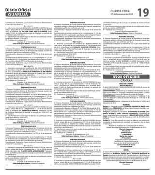 Diário Oficial
 GUARUJÁ
                                                                                                                                                               quarta-feira
                                                                                                                                                               27 de fevereiro de 2013
                                                                                                                                                                                                      19
Considerando finalmente o que consta no Processo Administrativo                                    PORTARIA 036/2013                                da Prefeitura Municipal de Guarujá, no período de 07/02/2013 até
n° 041/2013 de 20/02/13,                                                  A Diretora Presidente do Fundo Especial de Previdência Social dos         21/02/2013.
                              RESOLVE:                                    servidores públicos efetivos do Município de Guarujá, usando das          II – Esta Portaria entrará em vigor na data de sua publicação, retroa-
I – Autorizar a concessão do benefício de AUXILIO-DOENÇA de que           atribuições que lhe são conferidas por lei, e,                            gindo seus efeitos a 07/02/2013.
trata o artigo 860 da Lei Complementar n° 135 de 04 de abril de           Considerando o disposto no Decreto N° 10.173, de 18 de Janeiro de         III – Publique-se e cumpra-se.
2012, a Servidora Sra. VALERIA TUBEL VAZ DE ALMEIDA, Pron-                2013;                                                                                         Guarujá, 26 de Fevereiro de 2013
tuário 12.355, da Prefeitura Municipal de Guarujá, no período de          Considerando as normas contidas na Lei Complementar n° 135, de                        Célia Rodrigues Ribeiro - Diretora Presidente
21/02/2013 até 21/05/2013.                                                04 de abril de 2012, e alterações, que dispõe sobre o Regime Próprio
II – Esta Portaria entrará em vigor na data de sua publicação, retroa-    de Previdência Social (RPPS) do Município de Guarujá;                                              PORTARIA 040/2013
gindo seus efeitos a 21/02/2013.                                          Considerando finalmente o que consta no Processo Administrativo           A Diretora Presidente do Fundo Especial de Previdência Social dos
III – Publique-se e cumpra-se.                                            n° 032/2013 de 18/02/13,                                                  servidores públicos efetivos do Município de Guarujá, usando das
                    Guarujá, 26 de Fevereiro de 2013                                                   RESOLVE:                                     atribuições que lhe são conferidas por lei, e,
            Célia Rodrigues Ribeiro - Diretora Presidente                 I – Autorizar a concessão do benefício de AUXILIO-DOENÇA de               Considerando o disposto no Decreto N° 10.173, de 18 de Janeiro de
                                                                          que trata o artigo 860 da Lei Complementar n° 135 de 04 de abril          2013;
                         PORTARIA 033/2013                                de 2012, a Servidora Sra. CASSIA DE OLIVEIRA ESPINOSA, Pron-              Considerando as normas contidas na Lei Complementar n° 135, de
A Diretora Presidente do Fundo Especial de Previdência Social dos         tuário 10.345, da Prefeitura Municipal de Guarujá, no período de          04 de abril de 2012, e alterações, que dispõe sobre o Regime Próprio
servidores públicos efetivos do Município de Guarujá, usando das          19/02/2013 até 28/02/2013.                                                de Previdência Social (RPPS) do Município de Guarujá;
atribuições que lhe são conferidas por lei, e,                            II – Esta Portaria entrará em vigor na data de sua publicação, retroa-    Considerando finalmente o que consta no Processo Administrativo
Considerando o disposto no Decreto N° 10.173, de 18 de Janeiro de         gindo seus efeitos a 19/02/2013.                                          n° 045/2013 de 21/02/13,
2013;                                                                     III – Publique-se e cumpra-se.                                                                          RESOLVE:
Considerando as normas contidas na Lei Complementar n° 135, de                                Guarujá, 26 de Fevereiro de 2013                      I – Autorizar a concessão do benefício de AUXILIO-DOENÇA de que
04 de abril de 2012, e alterações, que dispõe sobre o Regime Próprio                  Célia Rodrigues Ribeiro - Diretora Presidente                 trata o artigo 860 da Lei Complementar n° 135 de 04 de abril de
de Previdência Social (RPPS) do Município de Guarujá;                                                                                               2012, ao Servidor Sr. JOSE MARQUES DA SILVA, Prontuário 11.827,
Considerando finalmente o que consta no Processo Administrativo                                    PORTARIA 037/2013                                da Prefeitura Municipal de Guarujá, no período de 14/02/2013 até
n° 042/2013 de 20/02/13,                                                  A Diretora Presidente do Fundo Especial de Previdência Social dos         14/04/2013.
                             RESOLVE:                                     servidores públicos efetivos do Município de Guarujá, usando das          II – Esta Portaria entrará em vigor na data de sua publicação, retroa-
I – Autorizar a concessão do benefício de SALÁRIO-MATERNIDADE             atribuições que lhe são conferidas por lei, e,                            gindo seus efeitos a 14/02/2013.
de que trata o artigo 871 da Lei Complementar n° 135 de 04 de abril       Considerando o disposto no Decreto N° 10.173, de 18 de Janeiro de 2013;   III – Publique-se e cumpra-se.
de 2012, a Servidora Sra. PRISCILLA GUIMARAES G. DE FREITAS,              Considerando as normas contidas na Lei Complementar n° 135,                                   Guarujá, 26 de Fevereiro de 2013
Prontuário 18.638, da Prefeitura Municipal de Guarujá, por 120 dias,      de 04 de abril de 2012, e alterações, que dispõe sobre o Regime                       Célia Rodrigues Ribeiro - Diretora Presidente
no período de 16/01/2013 até 16/05/2013.                                  Próprio de Previdência Social (RPPS) do Município de Guarujá;
II – Esta Portaria entrará em vigor na data de sua publicação, retroa-
gindo seus efeitos a 16/01/2013.
                                                                          Considerando finalmente o que consta no Processo Administrativo
                                                                          n° 033/2013 de 20/02/13,
                                                                                                                                                                  Atos oficiais
III – Publique-se e cumpra-se.                                                                          RESOLVE:
                                                                          I – Autorizar a concessão do benefício de AUXILIO-DOENÇA de que
                                                                                                                                                                              câmara
                    Guarujá, 26 de Fevereiro de 2013
            Célia Rodrigues Ribeiro - Diretora Presidente                 trata o artigo 860 da Lei Complementar n° 135 de 04 de abril de                                    MESA DA CÂMARA
                                                                          2012, a Servidora Sra. FRANCISCA FERREIRA DE A OLIVEIRA, Pron-                                       ATO Nº 085/2013
                         PORTARIA 034/2013                                tuário 11.658, da Prefeitura Municipal de Guarujá, no período de          A MESA DIRETORA DA CÂMARA MUNICIPAL DE GUARUJÁ, no uso de
A Diretora Presidente do Fundo Especial de Previdência Social dos         05/02/2013 até 05/04/2013.                                                suas atribuições legais, e
servidores públicos efetivos do Município de Guarujá, usando das          II – Esta Portaria entrará em vigor na data de sua publicação, retroa-    CONSIDERANDO o disposto na Lei Orgânica do Município de Gua-
atribuições que lhe são conferidas por lei, e,                            gindo seus efeitos a 05/02/2013.                                          rujá, em seu artigo 27, inciso VII, combinado com o artigo 12, inciso
Considerando o disposto no Decreto N° 10.173, de 18 de Janeiro de 2013;   III – Publique-se e cumpra-se.                                            VII do Regimento Interno da Câmara Municipal de Guarujá,
Considerando as normas contidas na Lei Complementar n° 135, de                                Guarujá, 26 de Fevereiro de 2013                      CONSIDERANDO o preceituado na Lei Federal nº 10.520, de 17 de
04 de abril de 2012, e alterações, que dispõe sobre o Regime Próprio                  Célia Rodrigues Ribeiro - Diretora Presidente                 julho de 2002, bem como do Decreto Municipal nº 7.731, de 16 de
de Previdência Social (RPPS) do Município de Guarujá;                                                                                               maio de 2006;
Considerando finalmente o que consta no Processo Administrativo                                    PORTARIA 038/2013                                CONSIDERANDO, ainda, o disposto na Lei Municipal nº 4.000, de 8
n° 043/2013 de 21/02/13,                                                  A Diretora Presidente do Fundo Especial de Previdência Social dos         de janeiro de 2013;
                              RESOLVE:                                    servidores públicos efetivos do Município de Guarujá, usando das                                        RESOLVE:
I – Autorizar a concessão do benefício de AUXILIO-DOENÇA de que           atribuições que lhe são conferidas por lei, e,                            Artigo 1º - Designar o senhor Clayton Pessoa de Melo Lou-
trata o artigo 860 da Lei Complementar n° 135 de 04 de abril de           Considerando o disposto no Decreto N° 10.173, de 18 de Janeiro de 2013;   renço como PREGOEIRO da Câmara Municipal de Guarujá, a par-
2012, a Servidora Sra. MARISTELA NARDES, Prontuário 10.745,               Considerando as normas contidas na Lei Complementar n° 135, de            tir de 20 de fevereiro de 2013.
da Prefeitura Municipal de Guarujá, no período de 19/02/2013 até          04 de abril de 2012, e alterações, que dispõe sobre o Regime Próprio      Artigo 2º - Designar os servidores ALEXANDRE DE SOUZA LOU-
20/03/2013.                                                               de Previdência Social (RPPS) do Município de Guarujá;                     RENÇO ROCHA e JOÃO CARLOS RODRIGUES, Condutores de
II – Esta Portaria entrará em vigor na data de sua publicação, retroa-    Considerando finalmente o que consta no Processo Administrativo           Autos Legislativos, para constituírem a EQUIPE DE APOIO DE PRE-
gindo seus efeitos a 19/02/2013.                                          n° 035/2013 de 20/02/13,                                                  GÕES da Câmara Municipal de Guarujá, a partir de 20 de fevereiro
III – Publique-se e cumpra-se.                                                                          RESOLVE:                                    de 2013.
                    Guarujá, 26 de Fevereiro de 2013                      I – Autorizar a concessão do benefício de AUXILIO-DOENÇA de que           Artigo 3º - Este Ato entrará em vigor na data de sua publicação,
            Célia Rodrigues Ribeiro - Diretora Presidente                 trata o artigo 860 da Lei Complementar n° 135 de 04 de abril de           revogadas as disposições em contrário, em especial o Ato da Mesa
                                                                          2012, ao Servidor Sr. RENATO DO CARMO MIGUEL DOS SANTOS,                  nº 067/2012.
                         PORTARIA 035/2013                                Prontuário 4.888, da Prefeitura Municipal de Guarujá, no período de                Registre-se. Publique-se. Cumpra-se. Dê-se ciência.
A Diretora Presidente do Fundo Especial de Previdência Social dos         20/02/2013 até 20/04/2013.                                                     Câmara Municipal de Guarujá, em 20 de fevereiro de 2013.
servidores públicos efetivos do Município de Guarujá, usando das          II – Esta Portaria entrará em vigor na data de sua publicação, retroa-                             Marcelo Squassoni
atribuições que lhe são conferidas por lei, e,                            gindo seus efeitos a 20/02/2013.                                                                        Presidente
Considerando o disposto no Decreto N° 10.173, de 18 de Janeiro de         III – Publique-se e cumpra-se.                                                                        Gilberto Benzi
2013;                                                                                         Guarujá, 26 de Fevereiro de 2013                                                   1º Secretário
Considerando as normas contidas na Lei Complementar n° 135, de                        Célia Rodrigues Ribeiro - Diretora Presidente                                           Walter dos Santos
                                                                                                                                                                                 2º Secretário
04 de abril de 2012, e alterações, que dispõe sobre o Regime Próprio
                                                                                                   PORTARIA 039/2013                                                   Registrado no livro competente.
de Previdência Social (RPPS) do Município de Guarujá;
                                                                          A Diretora Presidente do Fundo Especial de Previdência Social dos                          Secretaria da Câmara Municipal de
Considerando finalmente o que consta no Processo Administrativo
                                                                          servidores públicos efetivos do Município de Guarujá, usando das                          Guarujá, em 20 de fevereiro de 2013.
n° 044/2013 de 21/02/13,
                                                                          atribuições que lhe são conferidas por lei, e,                                                  Carlos Antonio de Sousa
                              RESOLVE:                                    Considerando o disposto no Decreto N° 10.173, de 18 de Janeiro de                                    Secretário Geral
I – Autorizar a concessão do benefício de AUXILIO-DOENÇA de que           2013;                                                                     	
trata o artigo 860 da Lei Complementar n° 135 de 04 de abril de           Considerando as normas contidas na Lei Complementar n° 135, de                                            EDITAL
2012, a Servidora Sra. CLAUDIA LUCIA ARAUJO ALVES, Prontuário             04 de abril de 2012, e alterações, que dispõe sobre o Regime Próprio      A Câmara Municipal de Guarujá convida a população em geral para
8.191, da Prefeitura Municipal de Guarujá, no período de 22/02/2013       de Previdência Social (RPPS) do Município de Guarujá;                     participar de Audiência Pública que a Secretaria Municipal da
até 06/04/2013.                                                           Considerando finalmente o que consta no Processo Administrativo           Saúde irá realizar no dia 28.02.2013 (quinta-feira), às 14h30 horas no
II – Esta Portaria entrará em vigor na data de sua publicação, retroa-    n° 036/2013 de 20/02/13,                                                  Plenário desta Casa de Leis, onde demonstrará e avaliará o cumpri-
gindo seus efeitos a 22/02/2013.                                                                       RESOLVE:                                     mento das metas daquela Secretaria no 3º Quadrimestre de 2012.
III – Publique-se e cumpra-se.                                            I – Autorizar a concessão do benefício de AUXILIO-DOENÇA de que                Câmara Municipal de Guarujá, em 25 de fevereiro de 2013.
                    Guarujá, 26 de Fevereiro de 2013                      trata o artigo 860 da Lei Complementar n° 135 de 04 de abril de                                    Marcelo Squassoni
            Célia Rodrigues Ribeiro - Diretora Presidente                 2012, a Servidora Sra. MARIA APARECIDA DE LIMA, Prontuário 18.032,                                      Presidente
 