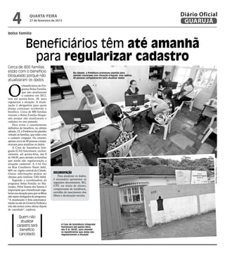 4                quarta-feira
                     27 de fevereiro de 2013
                                                                                                                Diário Oficial
                                                                                                                 GUARUJÁ
bolsa família


                 Beneficiários têm até amanhã
                  para regularizar cadastro
Cerca de 800 famílias
estão com o benefício                                    No sábado, a Prefeitura promoveu plantão para
bloqueado porque não                                     atender munícipes com situação irregular, mas apenas
                                                         40 pessoas compareceram para atualizar dados
atualizaram os dados



O
              s beneficiários do Pro-
              grama Bolsa Família,
              que não atualizaram
              o cadastro em 2012,
tem até quinta-feira, 28, para
regularizar a situação. A atuali-
zação é obrigatória para quem
deseja continuar recebendo o
benefício. Cerca de 800 famílias
tiveram o Bolsa Família bloque-
ado porque não atualizaram o
cadastro no ano passado.
    Para evitar o cancelamento
definitivo do benefício, no último
sábado, 23, a Prefeitura fez plantão
voltado às famílias, que estão com
o cadastro irregular. No entanto,
apenas cerca de 40 pessoas compa-
receram para atualizar os dados.
    A Casa de Assistência Inte-
grada (CAI) funcionará, exclusi-
vamente, até quinta-feira, das 8
às 16h30, para atender as famílias
que ainda não regularização a
situação cadastral. A CAI fica
na Rua Cavalheiro Nami Jafet,




                                                                                                                             Fotos Pedro Rezende
669, na região central da Cidade.
Outras informações podem ser             Documentação
obtidas pelo telefone 3382-4444.             Para atualizar os dados,
    Segundo a coordenadora do            é necessário apresentar os
programa Bolsa Família no Mu-            seguintes documentos: RG,
nicípio, Nilza Soares dos Santos, é      CPF, ou titulo de eleitor,
importante que o beneficiado regu-       comprovante de residência,
larize sua situação para que os filhos   certidão de nascimento dos
não sejam desligados do programa.        filhos e declaração escolar.
"A atualização é feita automatica-
mente no site do Governo Federal,e
nós não temos como alterar depois
de cancelado”, explicou.

         Quem não
          atualizar
                                               A Casa de Assistência Integrada
        cadastro terá                          funcionará até quinta-feira,
          benefício                            das 8 às 16h30, para atender
                                               os beneficiários que ainda não
         cancelado                             reguliarizaram a situação
 
