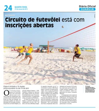 24                   quarta-feira
                      27 de março de 2013
                                                                                                                                                    Diário Oficial
                                                                                                                                                     GUARUJÁ




                                                                                                                                                                          Divulgação
   guarujaense


   Circuito de futevôlei está com
   inscrições abertas




Etapa é limitada a 16 duplas;                                             A segunda chamada vai de 7 a         dalidade em Guarujá. O Circuito           O Circuito
                                                                                                                                                         Guarujaense tem o
                                                                          13 de abril e o preço é R$ 50 por    foi criado para que os atletas da
prova acontece no dia 14 de abril                                                                                                                        objetivo de fomentar




O
                                                                          dupla. A terceira, se ainda houver   Cidade possam competir o ano              o esporte que está
           2º Circuito Guaru-        Avenida Miguel Stéfano, 1.295.       vagas, será no dia da primeira       todo e se conhecer”, disse o or-          em crescimento nas
           jaense de Futevôlei       Também é possível se inscrever       etapa e custará R$ 60. O regula-     ganizador do evento, Leonardo             praias do Município
           está com inscrições       pela página oficial do Circuito:     mento completo está disponível       Barbosa.
           abertas para a pri-       www.facebook.com/Guaruja-            na página oficial do Circuito.           O campeonato tem o apoio da
meira etapa do campeonato, que       enseDeFutevolei. O campeonato            Em sua segunda edição, o         Secretaria de Esporte e Lazer e da
acontece no dia 14 de abril, às 10   conta com apoio da Prefeitura.       Circuito Guarujaense tem o ob-       G3Futsports. As empresas Flex
horas na Praia da Enseada. As           O limite de atletas é de 16       jetivo de fomentar o esporte que     Academia, Quiosque do Fernan-
inscrições podem ser feitas no       duplas. A primeira chamada do        está em crescimento nas praias do    do, COG (Centro Odontológico
Quiosque do Fernando, localiza-      campeonato vai até o dia 7 de        Município. “Até o ano passado,       do Guarujá) e Sitio Laranjeiras
do próximo ao hotel Delphin, na      abril, com taxa à R$ 40 por dupla.   não havia competição dessa mo-       patrocinam o Circuito.
 