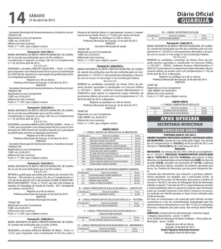 Secretário Municipal de Desenvolvimento e Assistência Social
“SEDEAS”/dll
Registrada no Livro Competente
“GAB”, em 23.04.2013
Débora de Lima Lourenço
Pront. n.º 11.901, que a digitei e assino
Portaria N.º 2351/2013.-
MARIA ANTONIETA DE BRITO, PREFEITA MUNICIPAL DE GUARU-
JÁ, no uso de suas atribuições que a Lei lhe confere; e,
Considerando o disposto no artigo 228, da Lei Complementar
n.º 135, de 04 de abril de 2012;
R E S O L V E :
DESIGNAR a servidora ANELITA SOUSA REIS – Pront. n.º 8.565,
para responder como ResponsávelTécnico junto à Coordenação
do CRAS Vila Rã, fazendo jus à percepção da gratificação previs-
ta na legislação pertinente.
Registre-se e dê-se ciência.
Prefeitura Municipal de Guarujá, 23 de abril de 2013.
PREFEITA
Secretário Municipal de Desenvolvimento e Assistência Social
“SEDEAS”/dll
Registrada no Livro Competente
“GAB”, em 23.04.2013
Débora de Lima Lourenço
Pront. n.º 11.901, que a digitei e assino
Portaria N.º 2352/2013.-
MARIA ANTONIETA DE BRITO, PREFEITA MUNICIPAL DE GUARU-
JÁ, no uso de suas atribuições que a Lei lhe confere; e,
Considerando o disposto no artigo 228, da Lei Complementar
n.º 135, de 04 de abril de 2012;
R E S O L V E :
DESIGNAR a servidora BIANCA DOS SANTOS GOMES – Pront. n.º
13.943, para responder como Responsável Técnico junto à Coor-
denação do CRAS Vicente de Carvalho, fazendo jus à percepção
da gratificação prevista na legislação pertinente.
Registre-se e dê-se ciência.
Prefeitura Municipal de Guarujá, 23 de abril de 2013.
PREFEITA
Secretário Municipal de Desenvolvimento e Assistência Social
“SEDEAS”/dll
Registrada no Livro Competente
“GAB”, em 23.04.2013
Débora de Lima Lourenço
Pront. n.º 11.901, que a digitei e assino
Portaria N.º 2354/2013.-
MARIA ANTONIETA DE BRITO, PREFEITA MUNICIPAL DE GUARU-
JÁ, no uso de suas atribuições que a Lei lhe confere;
R E S O L V E :
RETIRAR a gratificação percebida pelo Abono de Incentivo Pro-
fissional – AIP, prevista no artigo 225, da Lei Complementar n.º
135, de 04 de abril de 2012, da servidora ELIANE OLIVEIRA MEI-
RELES NASCIMENTO – Pront. n.º 16.531, por não mais integrar as
equipes da “Estratégia de Saúde da Família - ESF”, retroagindo
seus efeitos à 02.04.2012.
Registre-se e dê-se ciência.
Prefeitura Municipal de Guarujá, 23 de abril de 2013.
PREFEITA
Secretário Municipal de Saúde
“SESAU”/dll
Registrada no Livro Competente
“GAB”, em 23.04.2013
Débora de Lima Lourenço
Pront. n.º 11.901, que a digitei e assino
Portaria N.º 2360/2013.-
MARIA ANTONIETA DE BRITO, PREFEITA MUNICIPAL DE GUARU-
JÁ, usando das atribuições que a Lei lhe confere,
R E S O L V E :
DESIGNAR a servidora ANALICE MENDES DE MELO – Pront. n.º
13.572, para responder como Coordenador III (FG-S3), junto à
Diretoria de Atenção Básica e Especializada, durante o impedi-
mento do seu titular (Pront. n.º 15.033), por motivo de férias.
Registre-se, publique-se e dê-se ciência.
Prefeitura Municipal de Guarujá, 23 de abril de 2013.
PREFEITA
Secretário Municipal de Saúde
“SESAU”/dll
Registrada no Livro Competente
“GAB”, em 23.04.2013
Débora de Lima Lourenço
Pront. n.º 11.901, que a digitei e assino
Portaria N.º 2364/2013.-
MARIA ANTONIETA DE BRITO, PREFEITA MUNICIPAL DE GUARU-
JÁ, usando das atribuições que lhe são conferidas pela Lei Com-
plementar n.º 135/2012 e suas posteriores alterações, e de acor-
do com os incisos I e II do artigo 37 da Constituição Federal,
R E S O L V E :
NOMEAR os candidatos constantes do Anexo Único da pre-
sente portaria, aprovados e classificados no Concurso Público
n.º 001/2011 - SEDUC, conforme Processo Administrativo n.º
39383/2012, para exercer os respectivos cargos indicados, de
provimento efetivo, de acordo com a Lei Complementar n.º 135,
de 04 de abril de 2012, e alterações.
Registre-se, publique-se e dê-se ciência.
Prefeitura Municipal de Guarujá, 26 de abril de 2013.
PREFEITA
“ADM”/dll
Registrada no Livro Competente
“UAE GBPRE”, em 26.04.2013
Débora de Lima Lourenço
Pront. n.º 11.901, que a digitei e assino
ANEXO ÚNICO
I – CARGO: AGENTE DE SERVIÇOS DE ALIMENTAÇÃO
Classificação Nome do Candidato Pront.
188.º MARIA LUIZA PEREIRA DOS SANTOS 20.248
178.º NELIVAN SOARES DOS SANTOS 20.251
186.º ANDRÉA SANTOS ALMEIDA NUNES 20.252
182.º ALEXANDRA FERREIRA DOS SANTOS MIGUEL 20.253
180.º CANDIDA MARIA AMÂNCIO FERNANDES DA SILVA 20.259
174.º CRISTIANE DOS SANTOS BARROS 20.260
187.º ELAINE CRISTYNA SILVA PERRELLA 20.261
172.º ELISANGELA DE CARVALHO COSTA DOS SANTOS 20.262
183.º IARA FERREIRA DOS SANTOS 20.263
184.º KÁTIA CRISTINA MARQUES DA SILVA OLIVEIRA 20.264
175.º VÂNIA FREIRE SOARES PINHEIRO 20.265
II – CARGO: AUXILIAR DE DESENVOLVIMENTO INFANTIL
Classificação Nome do Candidato Pront.
67.º CRISTIANE TÁVORA GOMES ROMUALDO 20.254
73.º ELIANE DOS SANTOS CRUZ 20.257
71.º SIMONE ALVES SANTOS 20.258
69.º CAMILLA VIEIRA DE MORAES 20.270
III – CARGO: PROFESSOR DE EDUCAÇÃO BÁSICA I - SUBSTITUTO
Classificação Nome do Candidato Pront.
27.º ROBERTA FERNANDES FORTES 20.266
IV – CARGO: PROFESSOR DE EDUCAÇÃO BÁSICA III - HISTÓRIA
Classificação Nome do Candidato Pront.
2.º MAURÍCIO DE AVELAR RODRIGUES 20.268
V – CARGO: PROFESSOR DE EDUCAÇÃO BÁSICA III –
LINGUA PORTUGUESA
Classificação Nome do Candidato Pront.
8.º LILIAN CRISTINA SANTOS DA SILVA ROSA 20.267
VI – CARGO: PROFESSOR DE EDUCAÇÃO BÁSICA III – MATEMÁTICA
Classificação Nome do Candidato Pront.
3.º CRISTIANE CASTANHEIRA CINTRA 20.256
VII – CARGO: SECRETÁRIO ESCOLAR
Classificação Nome do Candidato Pront.
8.º VICTOR NAGIB MOREIRA 20.255
Portaria N.º 2365/2013.-
MARIA ANTONIETA DE BRITO, PREFEITA MUNICIPAL DE GUARU-
JÁ, usando das atribuições que lhe são conferidas pela Lei Com-
plementar n.º 135/2012 e suas posteriores alterações, e de acor-
do com os incisos I e II do artigo 37 da Constituição Federal,
R E S O L V E :
NOMEAR os candidatos constantes do Anexo Único da pre-
sente portaria, aprovados e classificados no Concurso Público
n.º 001/2011 - SEDUC, conforme Processo Administrativo n.º
5942/2013, para exercer os respectivos cargos indicados, de pro-
vimento efetivo, de acordo com a Lei Complementar n.º 135, de
04 de abril de 2012, e alterações.
Registre-se, publique-se e dê-se ciência.
Prefeitura Municipal de Guarujá, 26 de abril de 2013.
PREFEITA
“ADM”/dll
Registrada no Livro Competente
“UAE GBPRE”, em 26.04.2013
Débora de Lima Lourenço
Pront. n.º 11.901, que a digitei e assino
ANEXO ÚNICO
I – CARGO: CONDUTOR DE VEÍCULOS
Classificação Nome do Candidato Pront.
3.º RODRIGO DIAS DE ANDRADE 20.250
4.º EDMILSON DE SOUZA BORGES 20.269
secretaria municipais
Atos oficiais
advocacia geral
PORTARIA AGM Nº 247/2013.
ANDRÉ FIGUEIRAS NOSCHESE GUERATO, ADVOGADO GERAL
DO MUNICÍPIO, usando de suas atribuições legais, nos termos
da Lei Complementar nº 135/2012, de 05 de abril de 2012, e do
Decreto nº 10.312/2013, de 14 de março de 2013.
RESOLVE:
INSTAURAR, nos termos do arts. 543 e 554 da Lei Complemen-
tar nº 135/2012, PROCESSO ADMINISTRATIVO DISCIPLINAR
sob nº 12950/2013, pelo Rito Ordinário, para apurar os fatos
descritos na representação encaminhada pela AGM, em face do
servidor E.A.M., portador do prontuário nº 12.732, conforme
os fatos descritos abaixo, extraídos do relatório aprovado pela
Exma. Sra. Prefeita do Município, que faz parte integrante des-
te.
Constam dos documentos que instruem o processo adminis-
trativo disciplinar em epígrafe, que o processado E.A.M., na
condição de Procurador do Município, descumpriu a Ordem de
Serviço nº 05/2012, da lavra do Advogado Geral do Município,
editada no dia de 17 de maio de 2012, a qual atribuía ao servidor
a responsabilidade sobre os processos judiciais que tramitavam
junto aos Juizados Especiais Cíveis desta Comarca e os proces-
sos judiciais em trâmite perante as Varas Cíveis indicadas pelo
Chefe da Divisão.
Em tese, se comprovado o ato praticado pelo referido servidor,
caracteriza-se o ato de insubordinação, enquadrado para fins
administrativos e disciplinares no art. 482,“h”, da CLT, ensejando,
inclusive, à dispensa por justa causa, dos serviços desta Prefei-
tura.
ARROLAR a testemunha da administração, conforme segue:
1) Regina Cássia Donini – pront. 11.569-0.
2) Dr. Guilherme Henrique de Abreu Imakawa – Procurador do
Município – pront. 14.905.
Registre-se e dê-se ciência.
Guarujá, 19 de abril de 2013.
André Figueiras Noschese Guerato
Advogado Geral do Município
sábado
27 de abril de 2013
14 GUARUJÁ
Diário Oficial
 